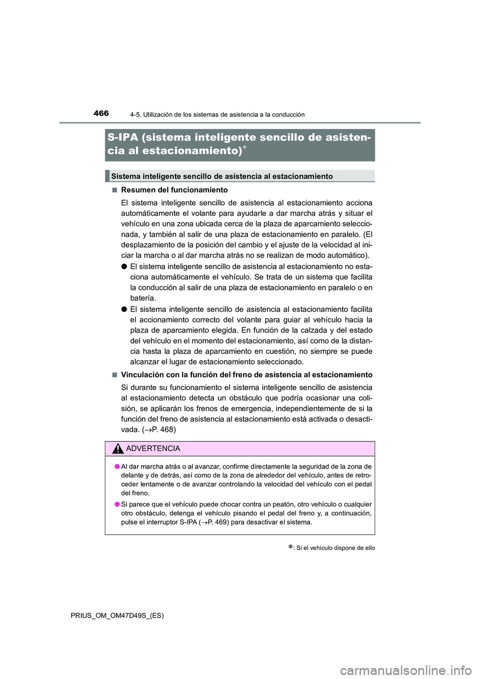 TOYOTA PRIUS 2019 Manual del propietario (in Spanish) 4664-5. Utilización de los sistemas de asistencia a la conducción
PRIUS_OM_OM47D49S_(ES)
S-IPA (sistema inteligente sencillo de asisten-
cia al estacionamiento)
■Resumen del funcionamiento
El TOYOTA PRIUS 2019 Manual del propietario (in Spanish) 4664-5. Utilización de los sistemas de asistencia a la conducción
PRIUS_OM_OM47D49S_(ES)
S-IPA (sistema inteligente sencillo de asisten-
cia al estacionamiento)
■Resumen del funcionamiento
El