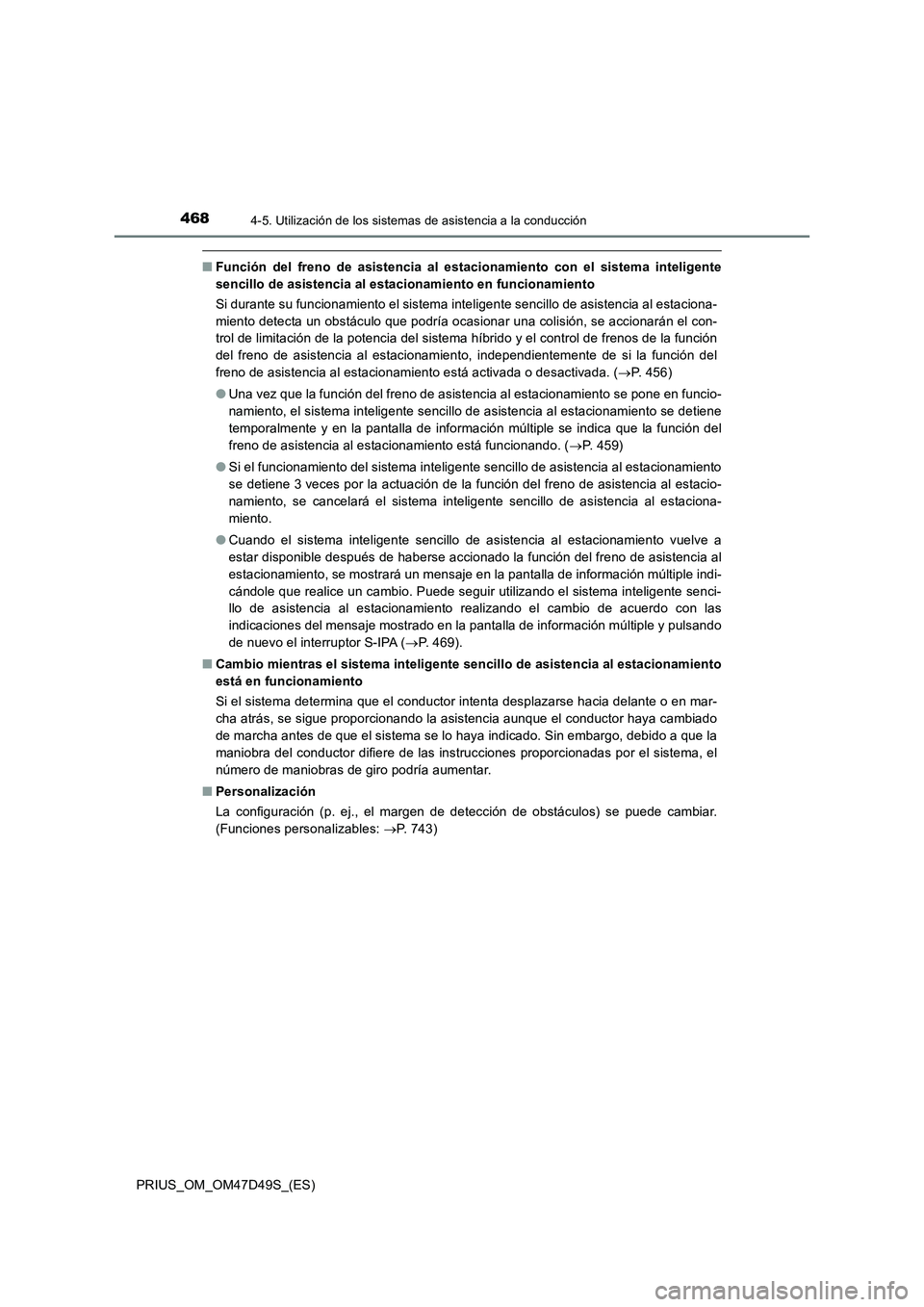 TOYOTA PRIUS 2019 Manual del propietario (in Spanish) 4684-5. Utilización de los sistemas de asistencia a la conducción
PRIUS_OM_OM47D49S_(ES)
■Función del freno de asistencia al estacionamiento con el sistema inteligente
sencillo de asistencia al e TOYOTA PRIUS 2019 Manual del propietario (in Spanish) 4684-5. Utilización de los sistemas de asistencia a la conducción
PRIUS_OM_OM47D49S_(ES)
■Función del freno de asistencia al estacionamiento con el sistema inteligente
sencillo de asistencia al e