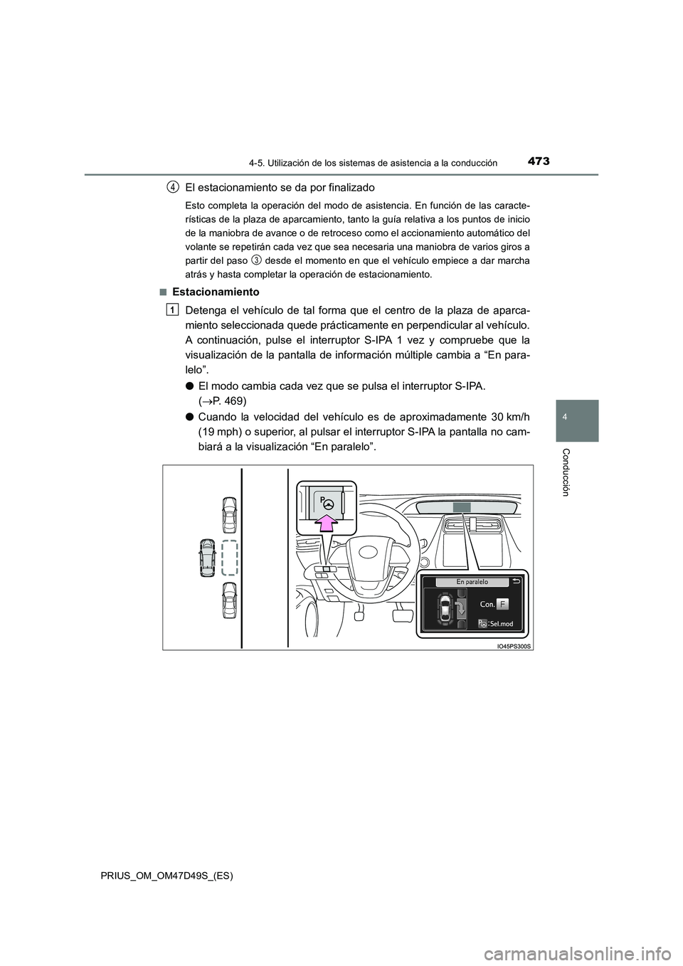 TOYOTA PRIUS 2019 Manual del propietario (in Spanish) 4734-5. Utilización de los sistemas de asistencia a la conducción
4
Conducción
PRIUS_OM_OM47D49S_(ES)
El estacionamiento se da por finalizado
Esto completa la operación del modo de asistencia. En TOYOTA PRIUS 2019 Manual del propietario (in Spanish) 4734-5. Utilización de los sistemas de asistencia a la conducción
4
Conducción
PRIUS_OM_OM47D49S_(ES)
El estacionamiento se da por finalizado
Esto completa la operación del modo de asistencia. En