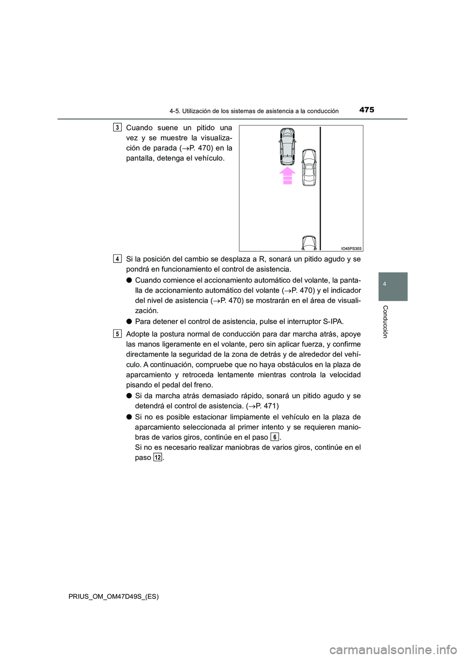 TOYOTA PRIUS 2019 Manual del propietario (in Spanish) 4754-5. Utilización de los sistemas de asistencia a la conducción
4
Conducción
PRIUS_OM_OM47D49S_(ES)
Cuando suene un pitido una
vez y se muestre la visualiza-
ción de parada ( P. 470) en la TOYOTA PRIUS 2019 Manual del propietario (in Spanish) 4754-5. Utilización de los sistemas de asistencia a la conducción
4
Conducción
PRIUS_OM_OM47D49S_(ES)
Cuando suene un pitido una
vez y se muestre la visualiza-
ción de parada ( P. 470) en la