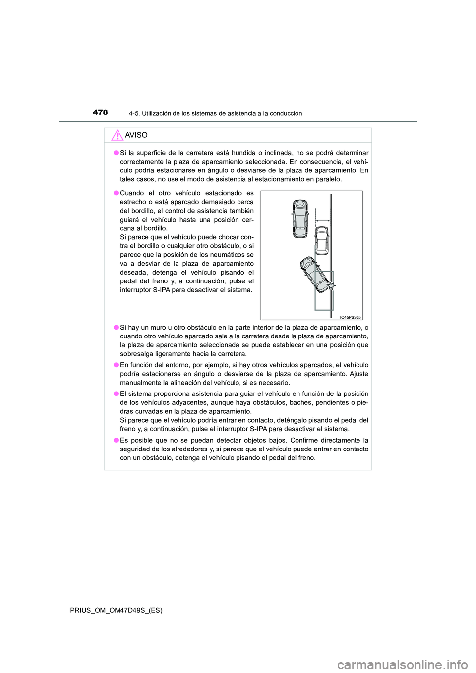 TOYOTA PRIUS 2019 Manual del propietario (in Spanish) 4784-5. Utilización de los sistemas de asistencia a la conducción
PRIUS_OM_OM47D49S_(ES)
AV I S O
●Si la superficie de la carretera está hundida o inclinada, no se podrá determinar
correctament TOYOTA PRIUS 2019 Manual del propietario (in Spanish) 4784-5. Utilización de los sistemas de asistencia a la conducción
PRIUS_OM_OM47D49S_(ES)
AV I S O
●Si la superficie de la carretera está hundida o inclinada, no se podrá determinar
correctament