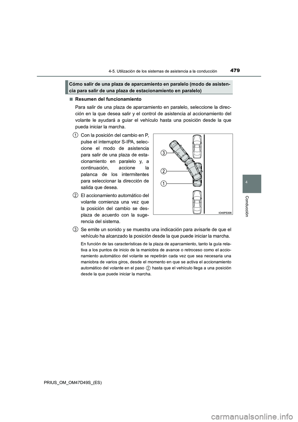 TOYOTA PRIUS 2019 Manual del propietario (in Spanish) 4794-5. Utilización de los sistemas de asistencia a la conducción
4
Conducción
PRIUS_OM_OM47D49S_(ES)
■Resumen del funcionamiento
Para salir de una plaza de aparcami ento en paralelo, seleccion TOYOTA PRIUS 2019 Manual del propietario (in Spanish) 4794-5. Utilización de los sistemas de asistencia a la conducción
4
Conducción
PRIUS_OM_OM47D49S_(ES)
■Resumen del funcionamiento
Para salir de una plaza de aparcami ento en paralelo, seleccion