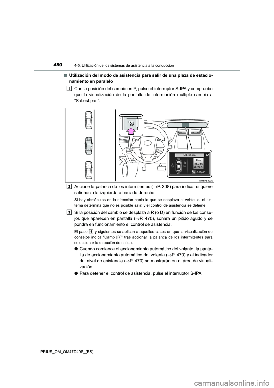 TOYOTA PRIUS 2019 Manual del propietario (in Spanish) 4804-5. Utilización de los sistemas de asistencia a la conducción
PRIUS_OM_OM47D49S_(ES)
■Utilización del modo de asistencia para salir de una plaza de estacio-
namiento en paralelo
Con la pos TOYOTA PRIUS 2019 Manual del propietario (in Spanish) 4804-5. Utilización de los sistemas de asistencia a la conducción
PRIUS_OM_OM47D49S_(ES)
■Utilización del modo de asistencia para salir de una plaza de estacio-
namiento en paralelo
Con la pos