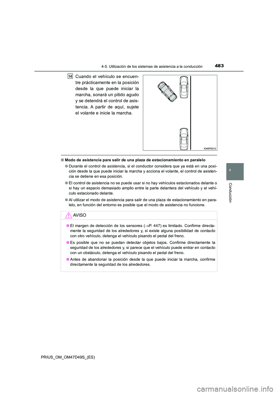 TOYOTA PRIUS 2019 Manual del propietario (in Spanish) 4834-5. Utilización de los sistemas de asistencia a la conducción
4
Conducción
PRIUS_OM_OM47D49S_(ES)
Cuando el vehículo se encuen-
tre prácticamente en la posición
desde la que puede iniciar TOYOTA PRIUS 2019 Manual del propietario (in Spanish) 4834-5. Utilización de los sistemas de asistencia a la conducción
4
Conducción
PRIUS_OM_OM47D49S_(ES)
Cuando el vehículo se encuen-
tre prácticamente en la posición
desde la que puede iniciar
