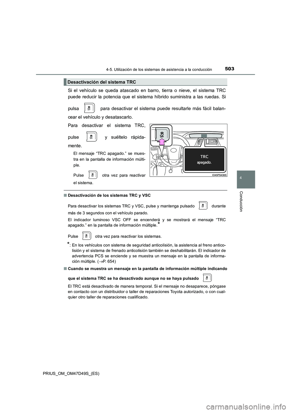 TOYOTA PRIUS 2019 Manual del propietario (in Spanish) 5034-5. Utilización de los sistemas de asistencia a la conducción
4
Conducción
PRIUS_OM_OM47D49S_(ES)
Si el vehículo se queda atascado en barro, tierra o nieve, el sistema TRC
puede reducir la po TOYOTA PRIUS 2019 Manual del propietario (in Spanish) 5034-5. Utilización de los sistemas de asistencia a la conducción
4
Conducción
PRIUS_OM_OM47D49S_(ES)
Si el vehículo se queda atascado en barro, tierra o nieve, el sistema TRC
puede reducir la po