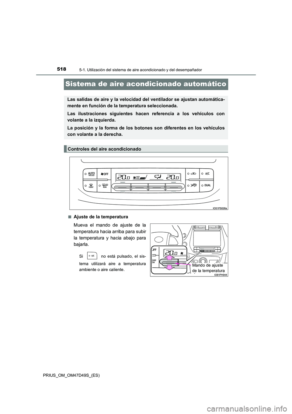 TOYOTA PRIUS 2019 Manual del propietario (in Spanish) 5185-1. Utilización del sistema de aire acondicionado y del desempañador
PRIUS_OM_OM47D49S_(ES)
Sistema de aire acondicionado automático
■Ajuste de la temperatura
Mueva el mando de ajuste de la TOYOTA PRIUS 2019 Manual del propietario (in Spanish) 5185-1. Utilización del sistema de aire acondicionado y del desempañador
PRIUS_OM_OM47D49S_(ES)
Sistema de aire acondicionado automático
■Ajuste de la temperatura
Mueva el mando de ajuste de la