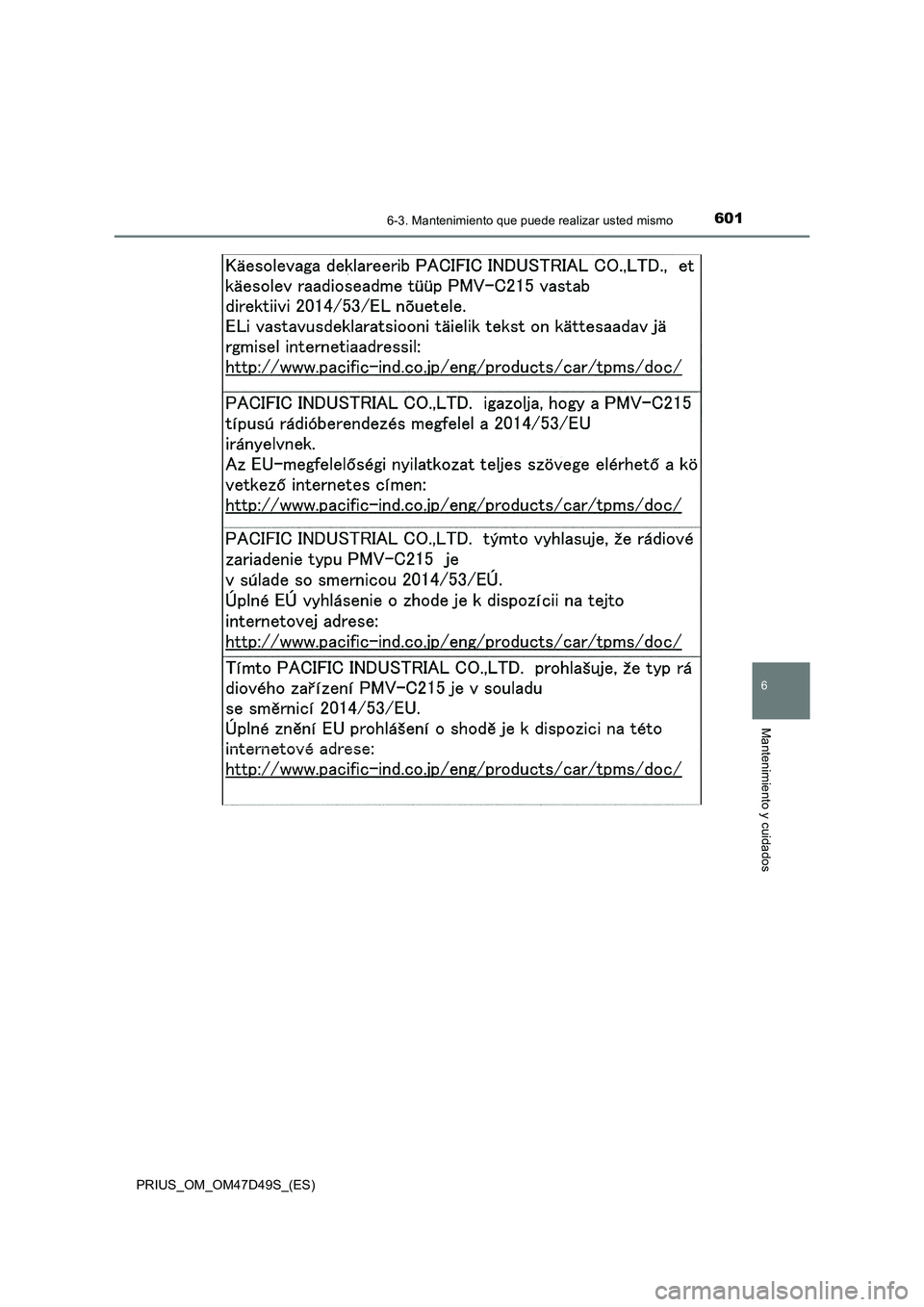 TOYOTA PRIUS 2019 Manual del propietario (in Spanish) 6016-3. Mantenimiento que puede realizar usted mismo
PRIUS_OM_OM47D49S_(ES)
6
Mantenimiento y cuidados TOYOTA PRIUS 2019 Manual del propietario (in Spanish) 6016-3. Mantenimiento que puede realizar usted mismo
PRIUS_OM_OM47D49S_(ES)
6
Mantenimiento y cuidados