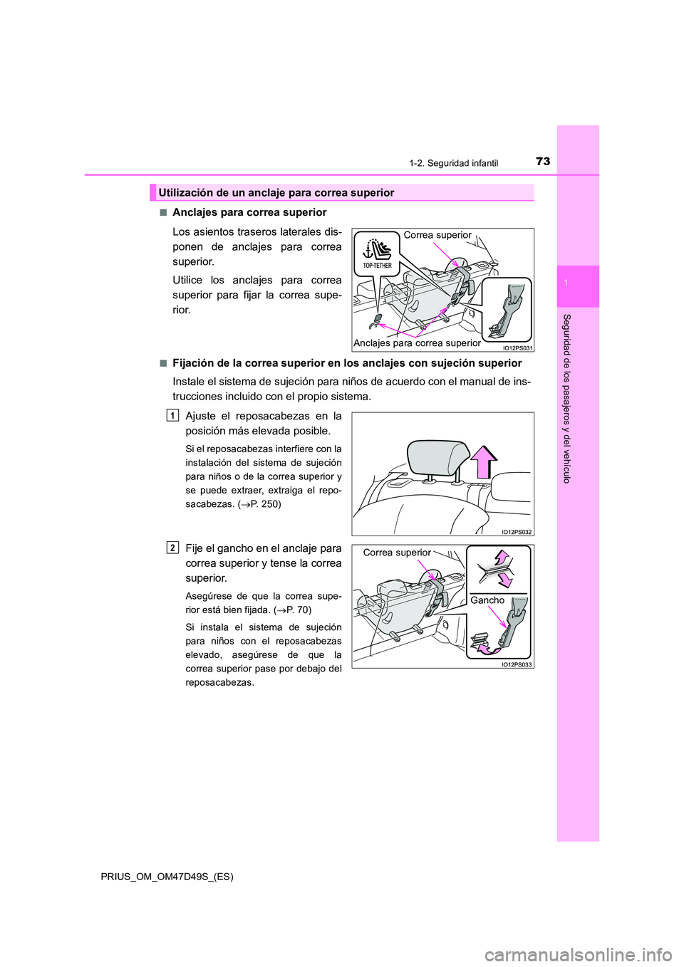 TOYOTA PRIUS 2019 Manual del propietario (in Spanish) 731-2. Seguridad infantil
1
PRIUS_OM_OM47D49S_(ES)
Seguridad de los pasajeros y del vehículo
■Anclajes para correa superior
Los asientos traseros laterales dis-
ponen de anclajes para correa
supe TOYOTA PRIUS 2019 Manual del propietario (in Spanish) 731-2. Seguridad infantil
1
PRIUS_OM_OM47D49S_(ES)
Seguridad de los pasajeros y del vehículo
■Anclajes para correa superior
Los asientos traseros laterales dis-
ponen de anclajes para correa
supe