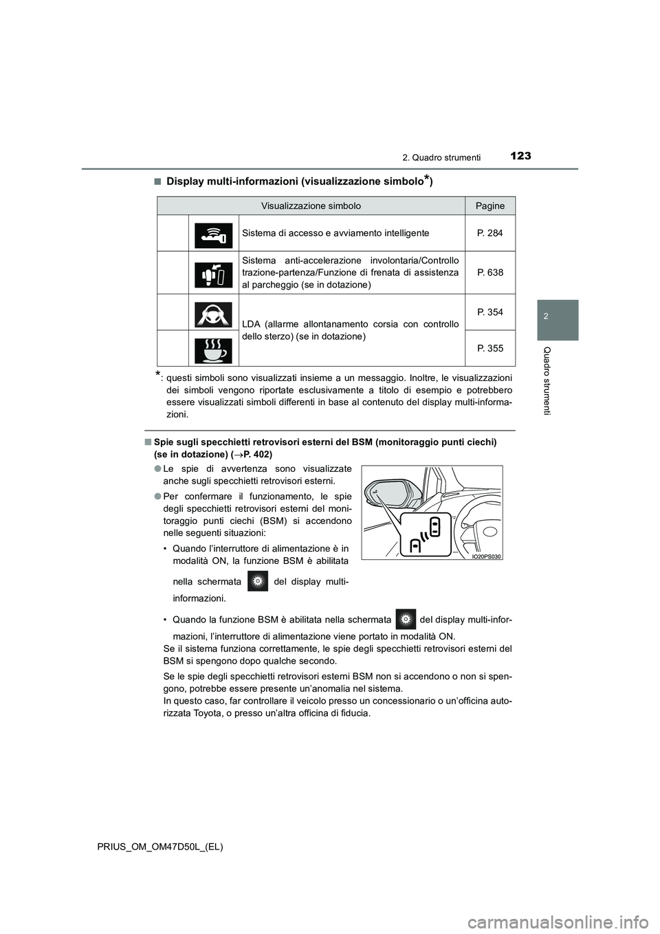 TOYOTA PRIUS 2019 Manuale duso (in Italian) 1232. Quadro strumenti
2
Quadro strumenti
PRIUS_OM_OM47D50L_(EL)■
Display multi-informazioni (visualizzazione simbolo*)
*: questi simboli sono visualizzati insieme a un messaggio. Inoltre, le visual TOYOTA PRIUS 2019 Manuale duso (in Italian) 1232. Quadro strumenti
2
Quadro strumenti
PRIUS_OM_OM47D50L_(EL)■
Display multi-informazioni (visualizzazione simbolo*)
*: questi simboli sono visualizzati insieme a un messaggio. Inoltre, le visual