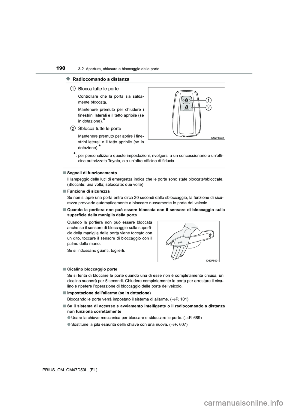 TOYOTA PRIUS 2019  Manuale duso (in Italian) 1903-2. Apertura, chiusura e bloccaggio delle porte
PRIUS_OM_OM47D50L_(EL)
◆Radiocomando a distanza
Blocca tutte le porte
Controllare che la porta sia salda-
mente bloccata.
Mantenere premuto per ch