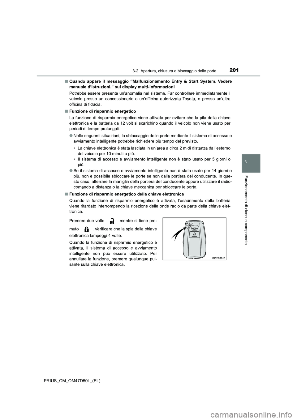 TOYOTA PRIUS 2019  Manuale duso (in Italian) 2013-2. Apertura, chiusura e bloccaggio delle porte
3
Funzionamento di ciascun componente
PRIUS_OM_OM47D50L_(EL) 
■ Quando appare il messaggio “Malfunzionamento Entry & Start System. Vedere 
manua