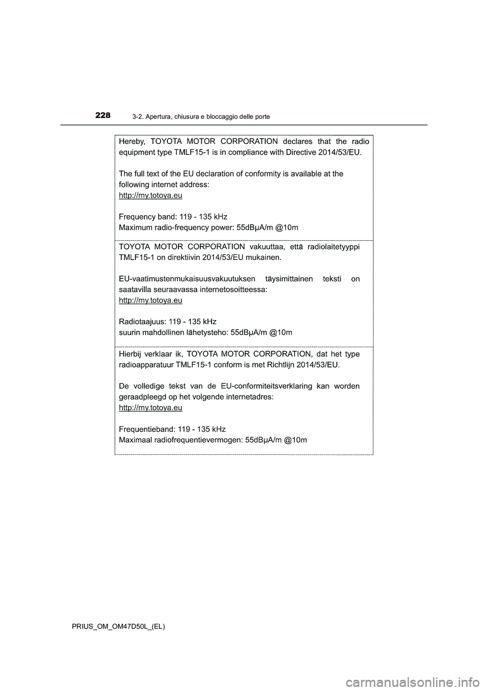 TOYOTA PRIUS 2019 Manuale duso (in Italian) 2283-2. Apertura, chiusura e bloccaggio delle porte
PRIUS_OM_OM47D50L_(EL) TOYOTA PRIUS 2019 Manuale duso (in Italian) 2283-2. Apertura, chiusura e bloccaggio delle porte
PRIUS_OM_OM47D50L_(EL)