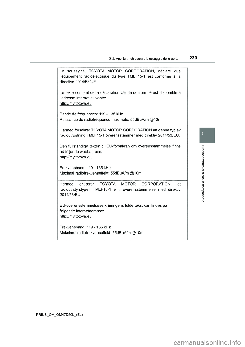 TOYOTA PRIUS 2019 Manuale duso (in Italian) 2293-2. Apertura, chiusura e bloccaggio delle porte
3
Funzionamento di ciascun componente
PRIUS_OM_OM47D50L_(EL) TOYOTA PRIUS 2019 Manuale duso (in Italian) 2293-2. Apertura, chiusura e bloccaggio delle porte
3
Funzionamento di ciascun componente
PRIUS_OM_OM47D50L_(EL)