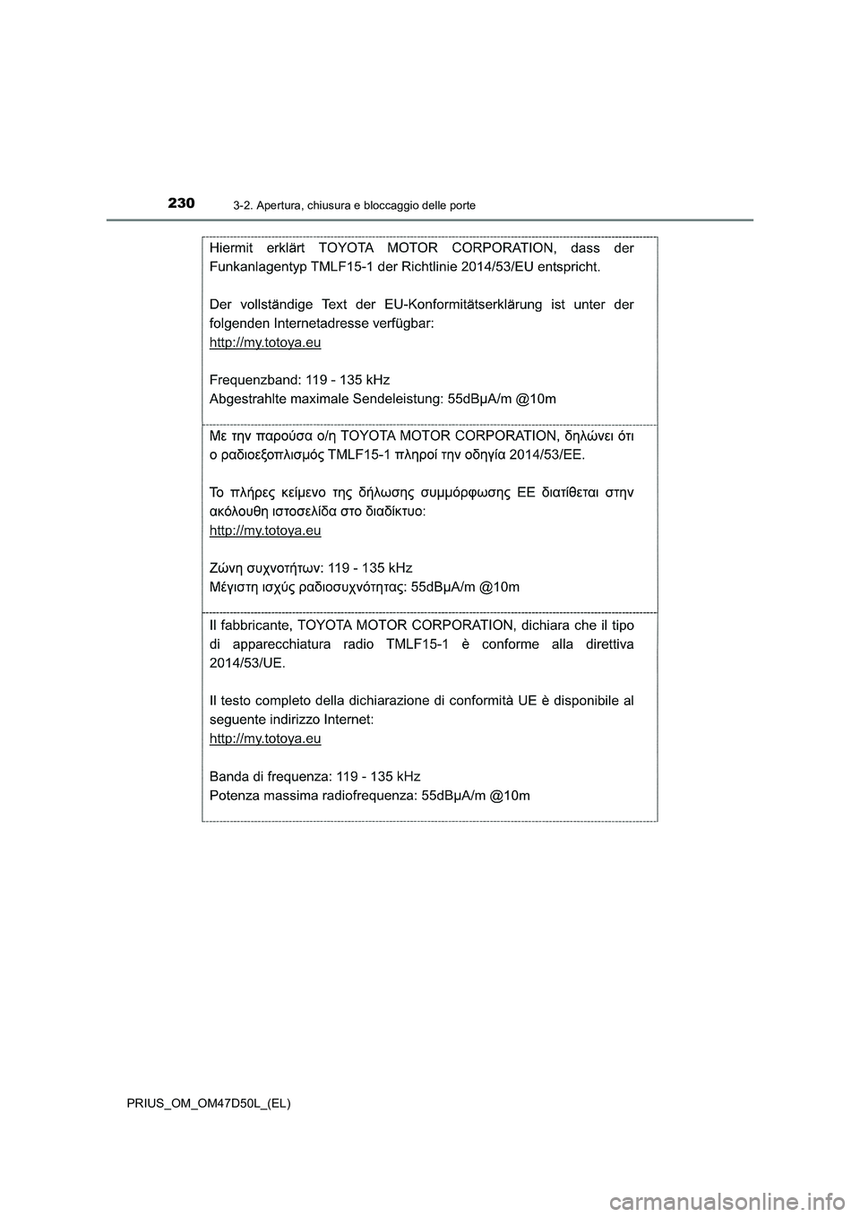 TOYOTA PRIUS 2019 Manuale duso (in Italian) 2303-2. Apertura, chiusura e bloccaggio delle porte
PRIUS_OM_OM47D50L_(EL) TOYOTA PRIUS 2019 Manuale duso (in Italian) 2303-2. Apertura, chiusura e bloccaggio delle porte
PRIUS_OM_OM47D50L_(EL)