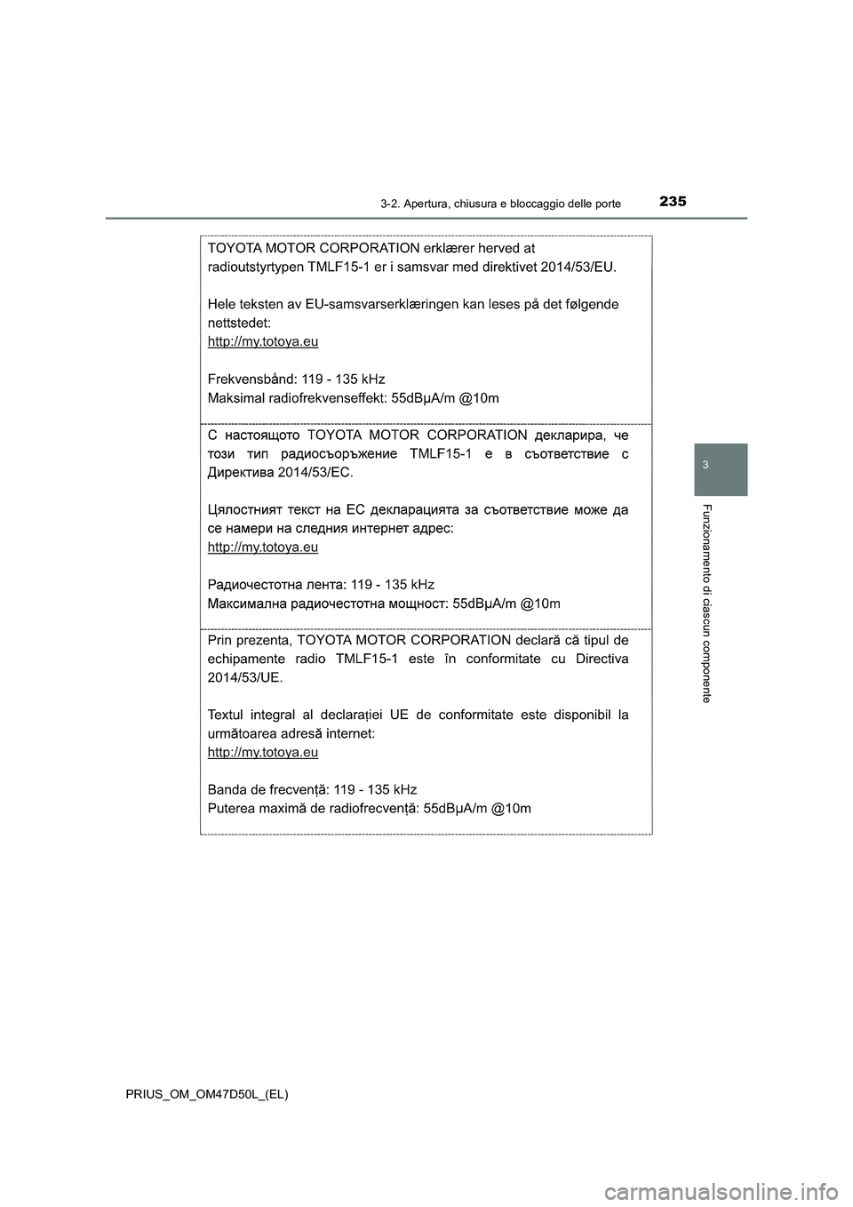 TOYOTA PRIUS 2019  Manuale duso (in Italian) 2353-2. Apertura, chiusura e bloccaggio delle porte
3
Funzionamento di ciascun componente
PRIUS_OM_OM47D50L_(EL) 