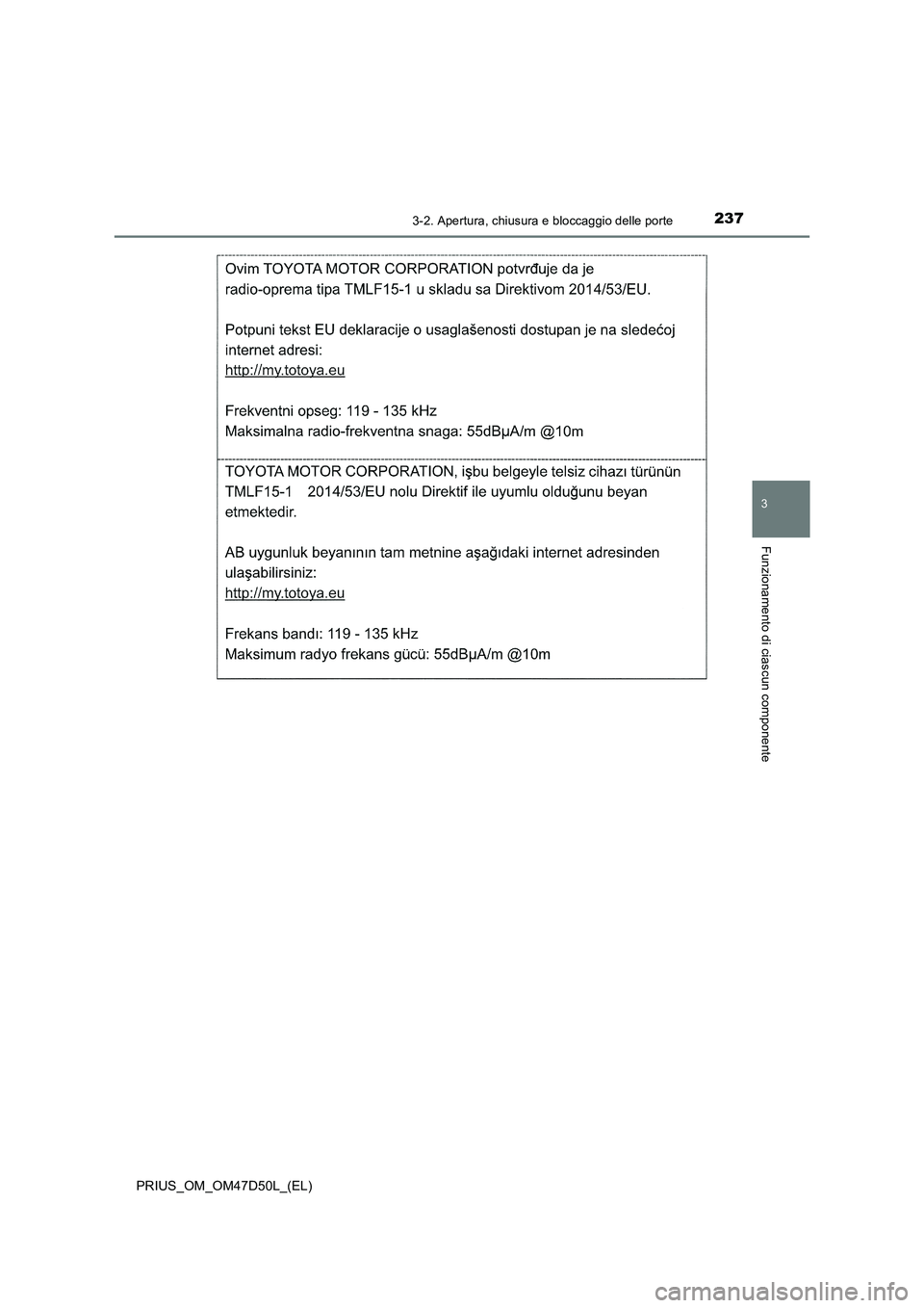 TOYOTA PRIUS 2019  Manuale duso (in Italian) 2373-2. Apertura, chiusura e bloccaggio delle porte
3
Funzionamento di ciascun componente
PRIUS_OM_OM47D50L_(EL) 
