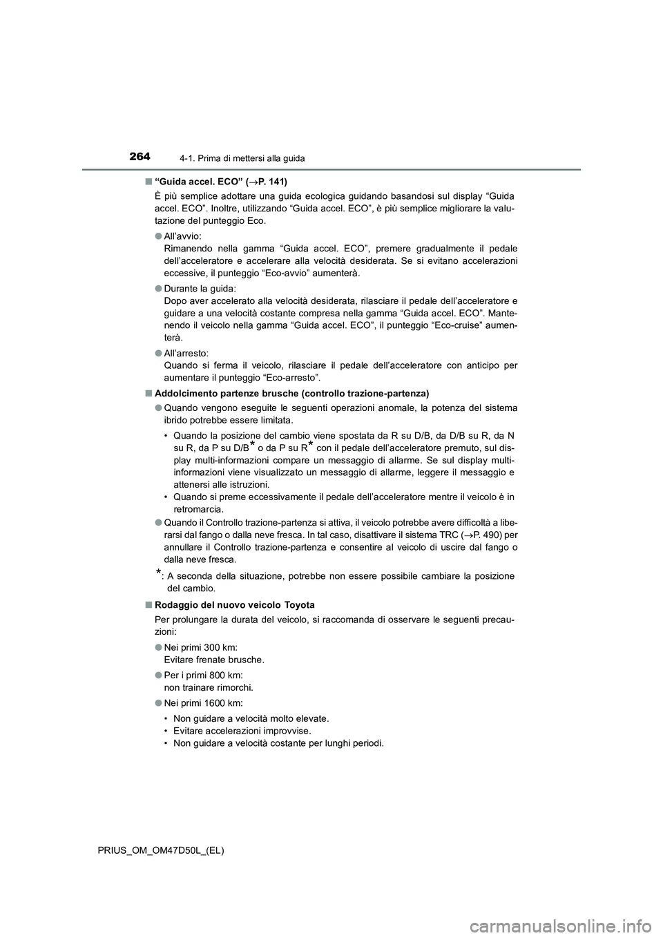 TOYOTA PRIUS 2019 Manuale duso (in Italian) 2644-1. Prima di mettersi alla guida
PRIUS_OM_OM47D50L_(EL)■“Guida accel. ECO” (P. 1 4 1 )
È più semplice adottare una guida ecologica guidando basandosi sul display “Guida
accel. ECO” TOYOTA PRIUS 2019 Manuale duso (in Italian) 2644-1. Prima di mettersi alla guida
PRIUS_OM_OM47D50L_(EL)■“Guida accel. ECO” (P. 1 4 1 )
È più semplice adottare una guida ecologica guidando basandosi sul display “Guida
accel. ECO”