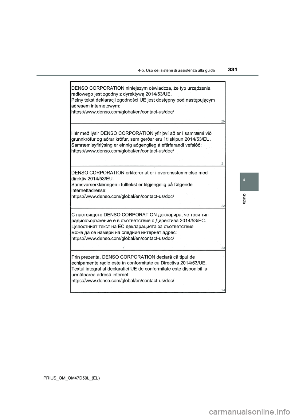 TOYOTA PRIUS 2019 Manuale duso (in Italian) 3314-5. Uso dei sistemi di assistenza alla guida
4
Guida
PRIUS_OM_OM47D50L_(EL) TOYOTA PRIUS 2019 Manuale duso (in Italian) 3314-5. Uso dei sistemi di assistenza alla guida
4
Guida
PRIUS_OM_OM47D50L_(EL)