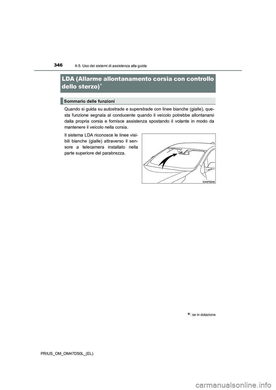 TOYOTA PRIUS 2019 Manuale duso (in Italian) 3464-5. Uso dei sistemi di assistenza alla guida
PRIUS_OM_OM47D50L_(EL)
LDA (Allarme allontanamento corsia con controllo
dello sterzo)
Quando si guida su autostrade e superstrade con linee bianch TOYOTA PRIUS 2019 Manuale duso (in Italian) 3464-5. Uso dei sistemi di assistenza alla guida
PRIUS_OM_OM47D50L_(EL)
LDA (Allarme allontanamento corsia con controllo
dello sterzo)
Quando si guida su autostrade e superstrade con linee bianch