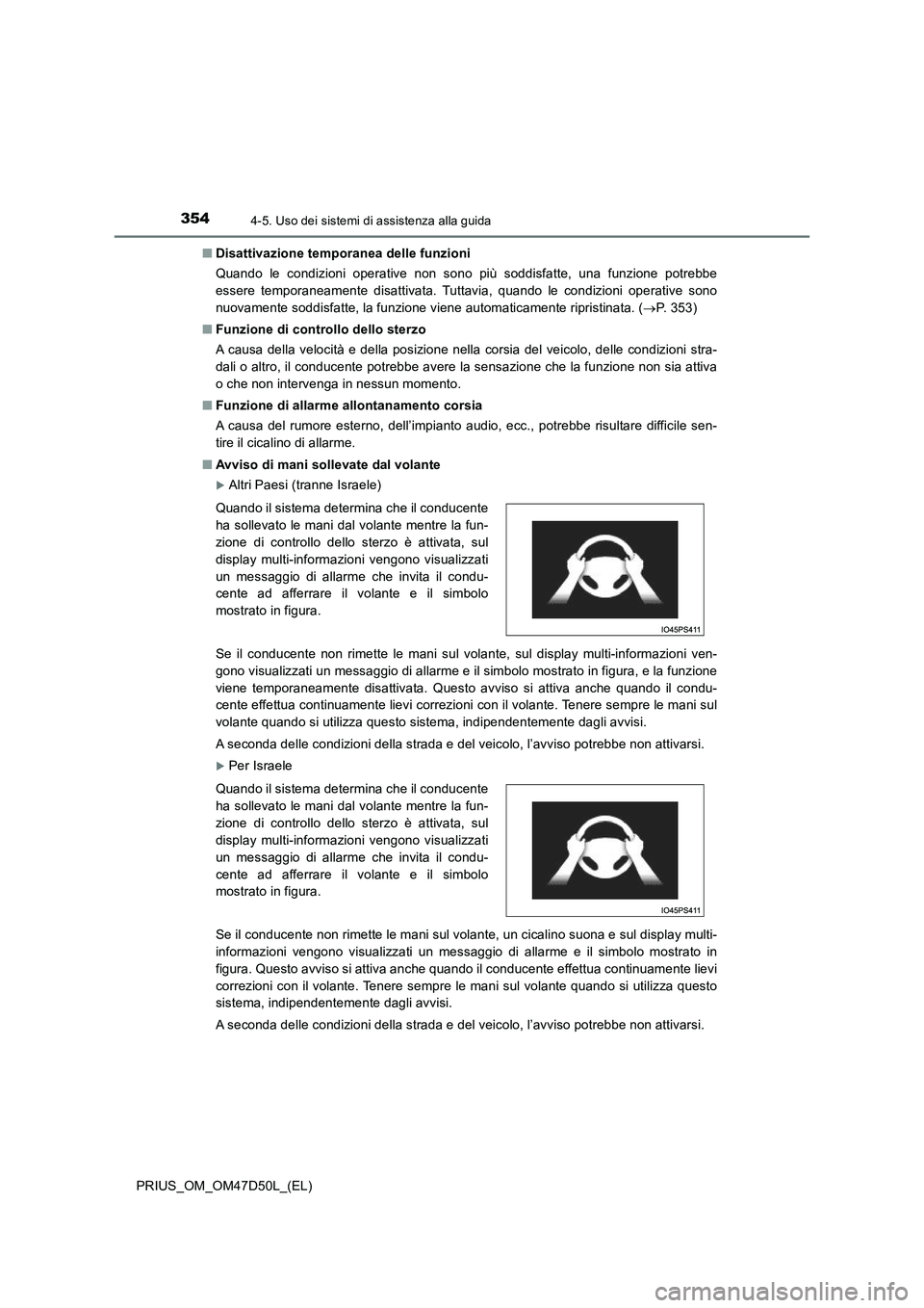 TOYOTA PRIUS 2019 Manuale duso (in Italian) 3544-5. Uso dei sistemi di assistenza alla guida
PRIUS_OM_OM47D50L_(EL)■Disattivazione temporanea delle funzioni
Quando le condizioni operative non sono più soddisfatte, una funzione potrebbe
esser TOYOTA PRIUS 2019 Manuale duso (in Italian) 3544-5. Uso dei sistemi di assistenza alla guida
PRIUS_OM_OM47D50L_(EL)■Disattivazione temporanea delle funzioni
Quando le condizioni operative non sono più soddisfatte, una funzione potrebbe
esser