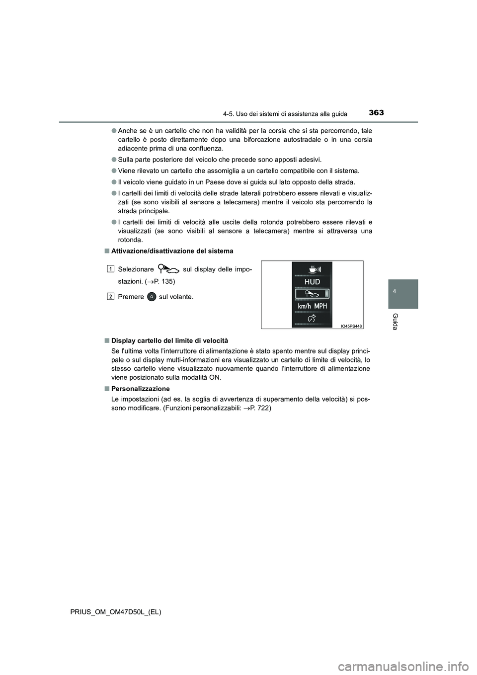 TOYOTA PRIUS 2019 Manuale duso (in Italian) 3634-5. Uso dei sistemi di assistenza alla guida
4
Guida
PRIUS_OM_OM47D50L_(EL)●Anche se è un cartello che non ha validità per la corsia che si sta percorrendo, tale
cartello è posto direttamente TOYOTA PRIUS 2019 Manuale duso (in Italian) 3634-5. Uso dei sistemi di assistenza alla guida
4
Guida
PRIUS_OM_OM47D50L_(EL)●Anche se è un cartello che non ha validità per la corsia che si sta percorrendo, tale
cartello è posto direttamente