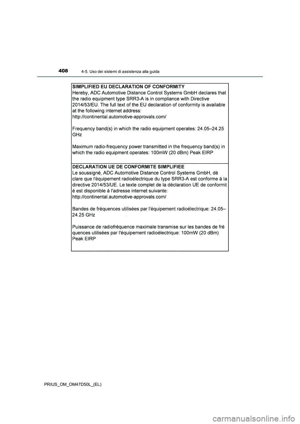 TOYOTA PRIUS 2019  Manuale duso (in Italian) 4084-5. Uso dei sistemi di assistenza alla guida
PRIUS_OM_OM47D50L_(EL) 