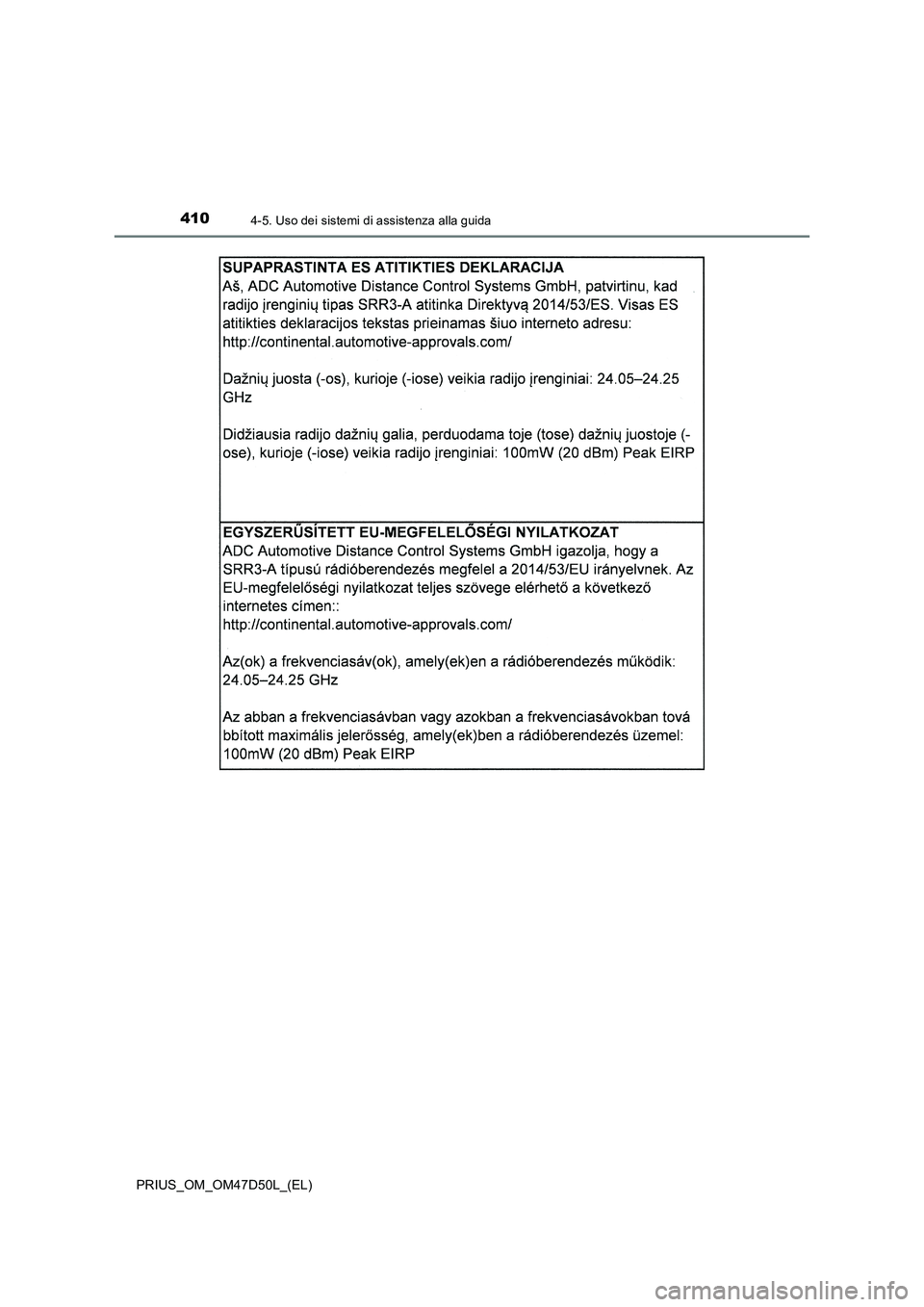 TOYOTA PRIUS 2019  Manuale duso (in Italian) 4104-5. Uso dei sistemi di assistenza alla guida
PRIUS_OM_OM47D50L_(EL) 
