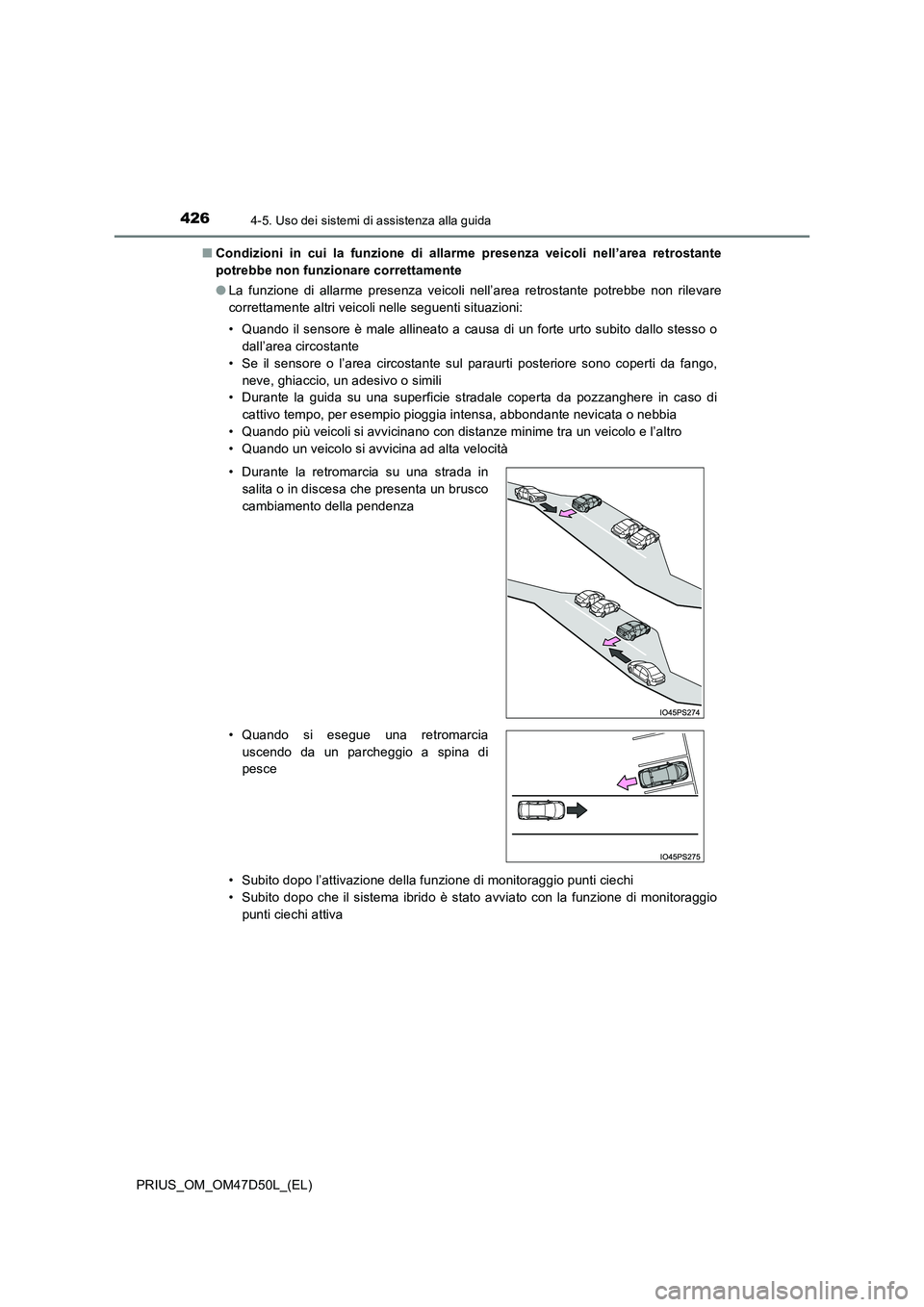 TOYOTA PRIUS 2019 Manuale duso (in Italian) 4264-5. Uso dei sistemi di assistenza alla guida
PRIUS_OM_OM47D50L_(EL)
■ Condizioni in cui la funzione di allarme presenza veicoli nell’area retrostante
potrebbe non funzionare correttamente
TOYOTA PRIUS 2019 Manuale duso (in Italian) 4264-5. Uso dei sistemi di assistenza alla guida
PRIUS_OM_OM47D50L_(EL)
■ Condizioni in cui la funzione di allarme presenza veicoli nell’area retrostante
potrebbe non funzionare correttamente