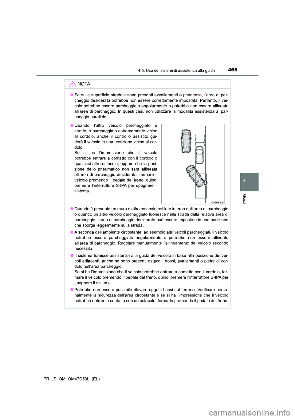 TOYOTA PRIUS 2019 Manuale duso (in Italian) 4654-5. Uso dei sistemi di assistenza alla guida
4
Guida
PRIUS_OM_OM47D50L_(EL)
NOTA
●Se sulla superficie stradale sono presenti avvallamenti o pendenze, l’area di par-
cheggio desiderata potrebb TOYOTA PRIUS 2019 Manuale duso (in Italian) 4654-5. Uso dei sistemi di assistenza alla guida
4
Guida
PRIUS_OM_OM47D50L_(EL)
NOTA
●Se sulla superficie stradale sono presenti avvallamenti o pendenze, l’area di par-
cheggio desiderata potrebb