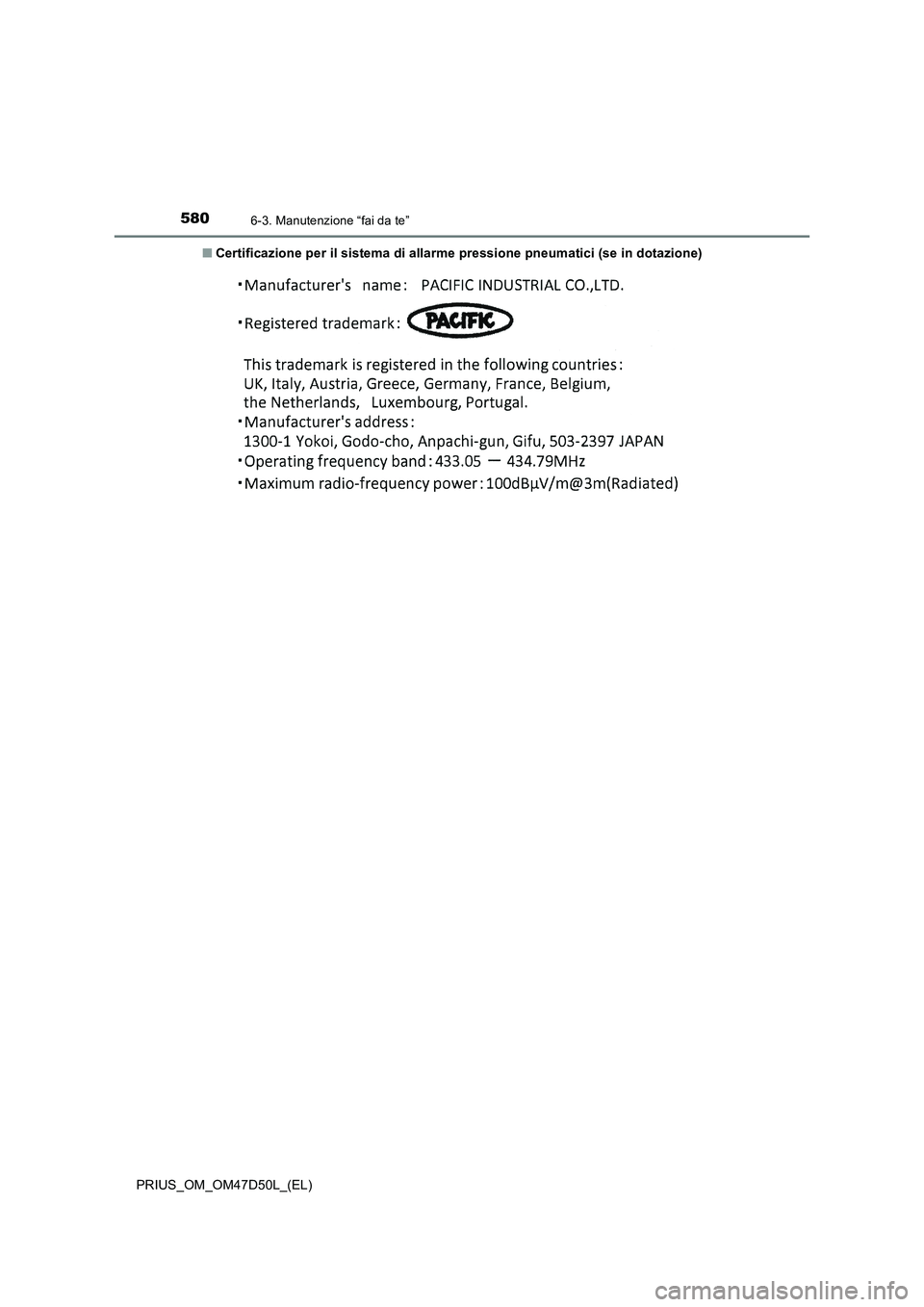 TOYOTA PRIUS 2019 Manuale duso (in Italian) 5806-3. Manutenzione “fai da te”
PRIUS_OM_OM47D50L_(EL)■Certificazione per il sistema di allarme pressione pneumatici (se in dotazione) TOYOTA PRIUS 2019 Manuale duso (in Italian) 5806-3. Manutenzione “fai da te”
PRIUS_OM_OM47D50L_(EL)■Certificazione per il sistema di allarme pressione pneumatici (se in dotazione)