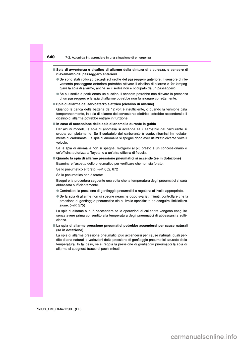 TOYOTA PRIUS 2019 Manuale duso (in Italian) 6407-2. Azioni da intraprendere in una situazione di emergenza
PRIUS_OM_OM47D50L_(EL)
■Spia di avvertenza e cicalino di allarme della cintura di sicurezza, e sensore di
rilevamento del passeggero a TOYOTA PRIUS 2019 Manuale duso (in Italian) 6407-2. Azioni da intraprendere in una situazione di emergenza
PRIUS_OM_OM47D50L_(EL)
■Spia di avvertenza e cicalino di allarme della cintura di sicurezza, e sensore di
rilevamento del passeggero a