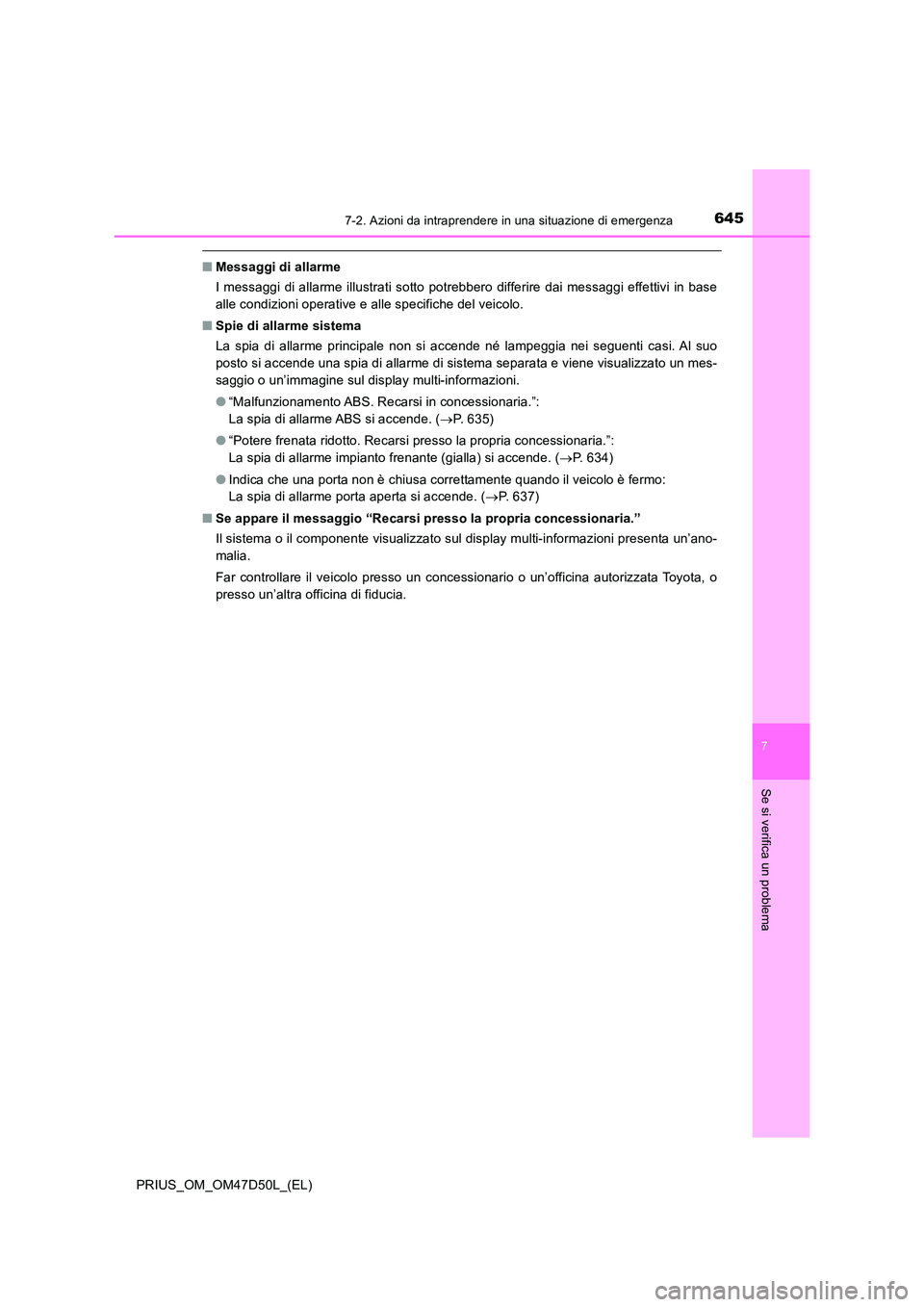 TOYOTA PRIUS 2019  Manuale duso (in Italian) 6457-2. Azioni da intraprendere in una situazione di emergenza
PRIUS_OM_OM47D50L_(EL)
7
Se si verifica un problema
■Messaggi di allarme 
I messaggi di allarme illustrati sotto potrebbero differire d
