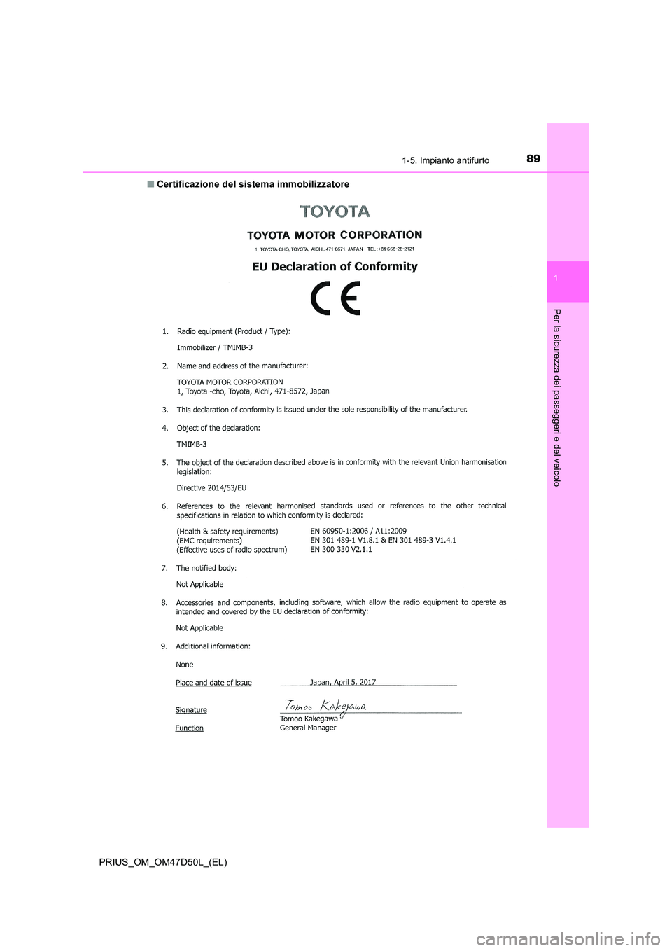 TOYOTA PRIUS 2019 Manuale duso (in Italian) 891-5. Impianto antifurto
1
PRIUS_OM_OM47D50L_(EL)
Per la sicurezza dei passeggeri e del veicolo
■Certificazione del sistema immobilizzatore TOYOTA PRIUS 2019 Manuale duso (in Italian) 891-5. Impianto antifurto
1
PRIUS_OM_OM47D50L_(EL)
Per la sicurezza dei passeggeri e del veicolo
■Certificazione del sistema immobilizzatore