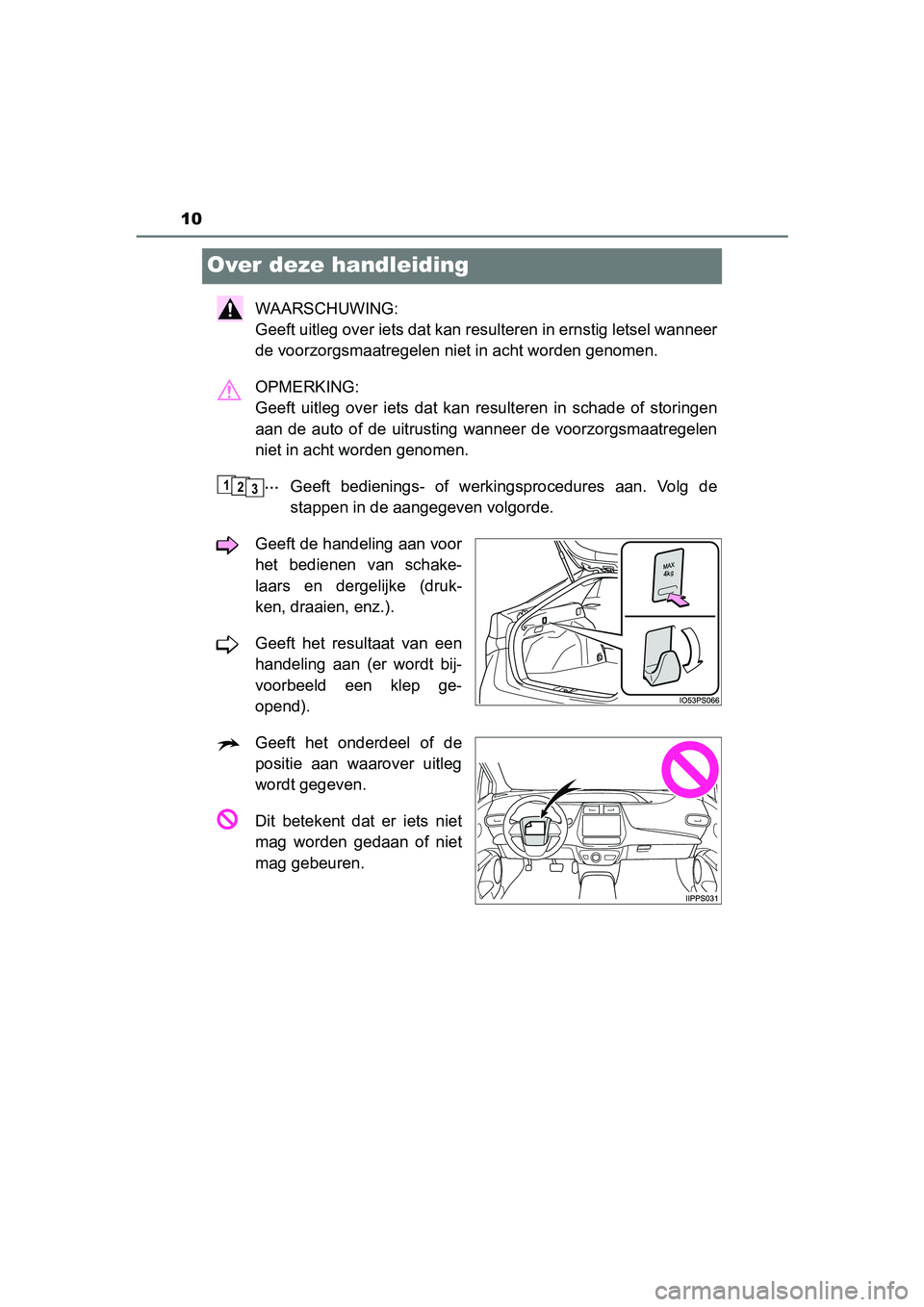 TOYOTA PRIUS 2019 Instructieboekje (in Dutch) 10
PRIUS_OM_OM47C37E_(EE)
Over deze handleiding
WAARSCHUWING:
Geeft uitleg over iets dat kan resulteren in ernstig letsel wanneer
de voorzorgsmaatregelen niet in acht worden genomen.
OPMERKING:
Geef TOYOTA PRIUS 2019 Instructieboekje (in Dutch) 10
PRIUS_OM_OM47C37E_(EE)
Over deze handleiding
WAARSCHUWING:
Geeft uitleg over iets dat kan resulteren in ernstig letsel wanneer
de voorzorgsmaatregelen niet in acht worden genomen.
OPMERKING:
Geef