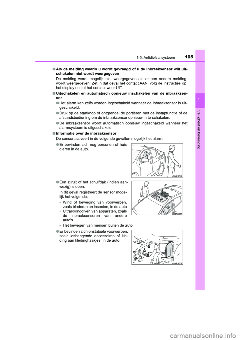 TOYOTA PRIUS 2019  Instructieboekje (in Dutch) 1051-5. Antidiefstalsysteem
1
PRIUS_OM_OM47C37E_(EE)
Veiligheid en beveiliging
■Als  de  melding  waarin  u  wordt   gevraagd  of  u  de  inbraaksensor  wi lt  uit-
schakelen niet wordt weergegeven

