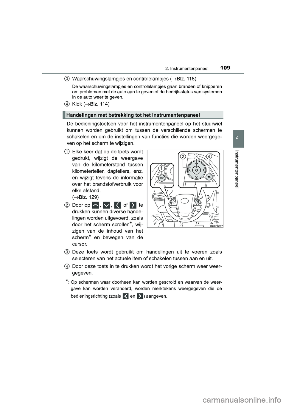 TOYOTA PRIUS 2019  Instructieboekje (in Dutch) 1092. Instrumentenpaneel
2
Instrumentenpaneel
PRIUS_OM_OM47C37E_(EE)
Waarschuwingslampjes en controlelampjes (Blz. 118)
De waarschuwingslampjes en controlelampjes gaan branden of knip peren
om prob