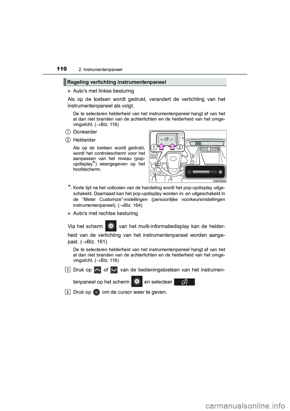 TOYOTA PRIUS 2019  Instructieboekje (in Dutch) 1102. Instrumentenpaneel
PRIUS_OM_OM47C37E_(EE)
Auto's met linkse besturing
Als  op  de  toetsen  wordt  gedrukt,  verandert  de  verlichting  van  h et
instrumentenpaneel als volgt.
De  te  se