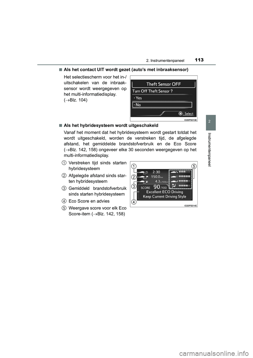 TOYOTA PRIUS 2019  Instructieboekje (in Dutch) 1132. Instrumentenpaneel
2
Instrumentenpaneel
PRIUS_OM_OM47C37E_(EE)■
Als het contact UIT wordt gezet (auto's met inbraaksensor)
Het selectiescher
m voor het in-/
uitschakelen  van  de  inbraak-