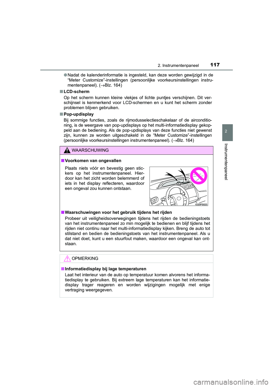 TOYOTA PRIUS 2019  Instructieboekje (in Dutch) 1172. Instrumentenpaneel
2
Instrumentenpaneel
PRIUS_OM_OM47C37E_(EE)●
Nadat  de  kalenderinformatie  is  ingesteld,  kan  deze  worden  gewij zigd  in  de
“Meter  Customize”-instellingen  (perso