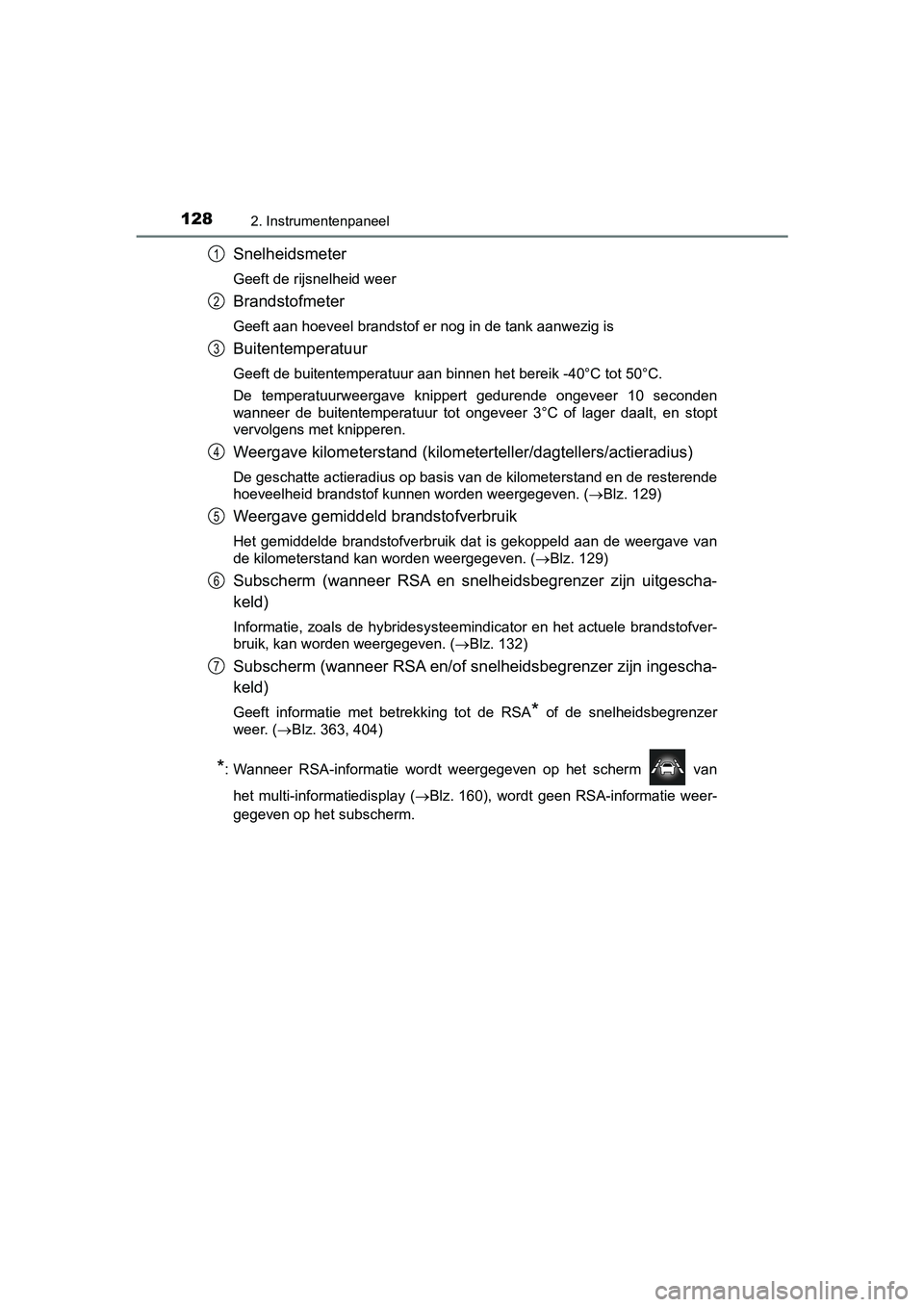 TOYOTA PRIUS 2019  Instructieboekje (in Dutch) 1282. Instrumentenpaneel
PRIUS_OM_OM47C37E_(EE)
Snelheidsmeter
Geeft de rijsnelheid weer
Brandstofmeter
Geeft aan hoeveel brandstof er nog in de tank aanwezig is
Buitentemperatuur
Geeft de buitentempe