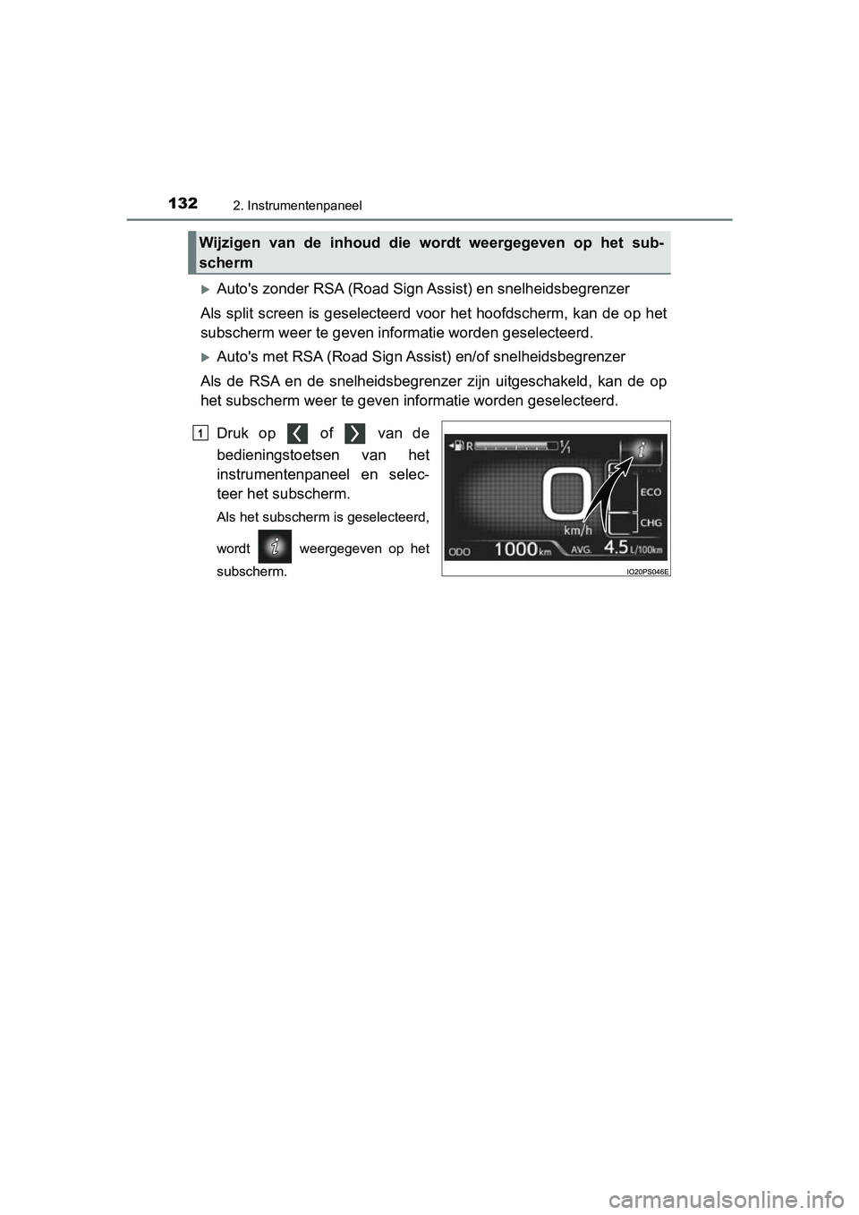 TOYOTA PRIUS 2019  Instructieboekje (in Dutch) 1322. Instrumentenpaneel
PRIUS_OM_OM47C37E_(EE)
Auto's zonder RSA (Road Sign Assist) en snelheidsbegrenzer
Als split screen is geselecteerd  voor het hoofdscherm, kan de o p het
subscherm weer 