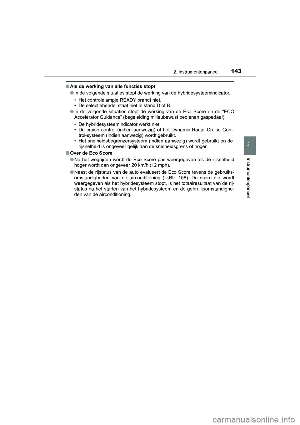 TOYOTA PRIUS 2019  Instructieboekje (in Dutch) 1432. Instrumentenpaneel
2
Instrumentenpaneel
PRIUS_OM_OM47C37E_(EE)
■Als de werking van alle functies stopt
●In de volgende situaties stopt de werking van de hybridesysteemindicator.
• Het cont
