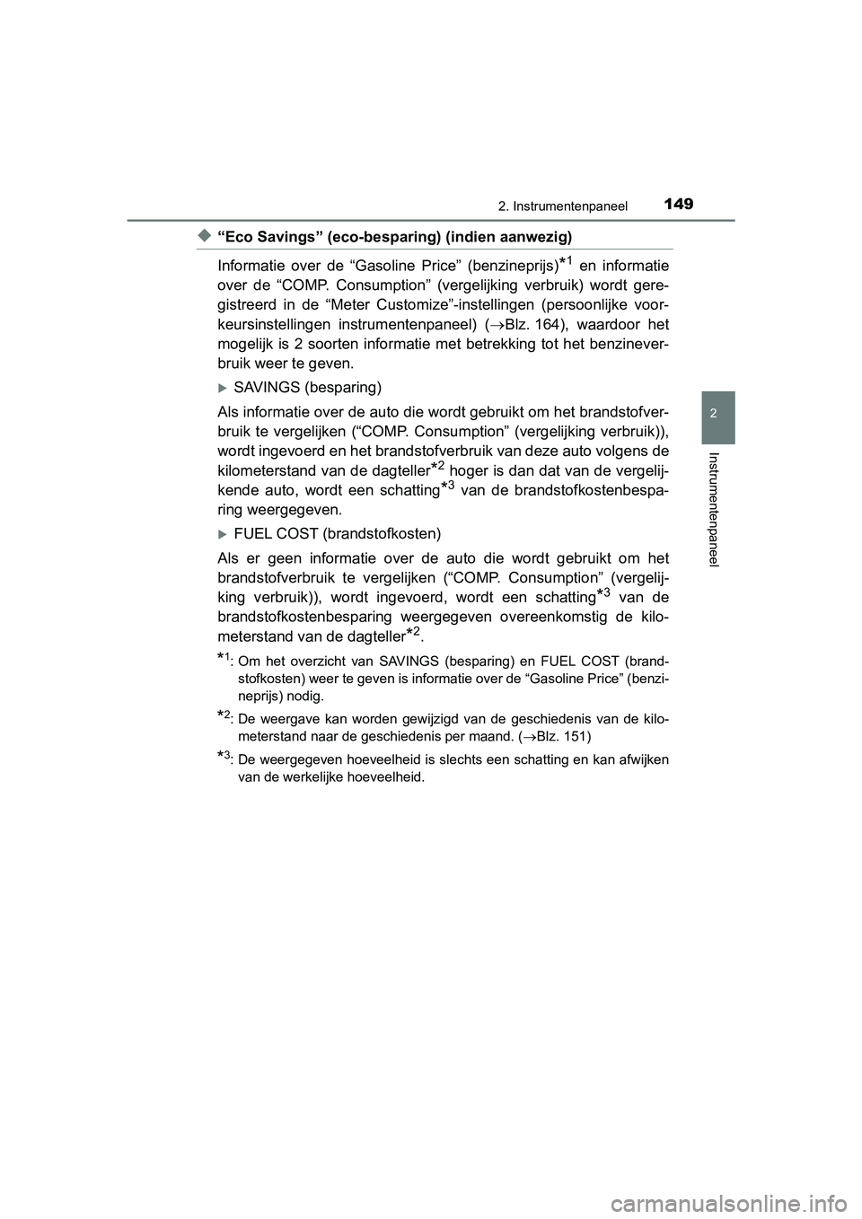 TOYOTA PRIUS 2019  Instructieboekje (in Dutch) 1492. Instrumentenpaneel
2
Instrumentenpaneel
PRIUS_OM_OM47C37E_(EE)
◆“Eco Savings” (eco-besparing) (indien aanwezig)
Informatie  over  de  “Gasoline  Price”  (benzineprijs)
*1  en  informat
