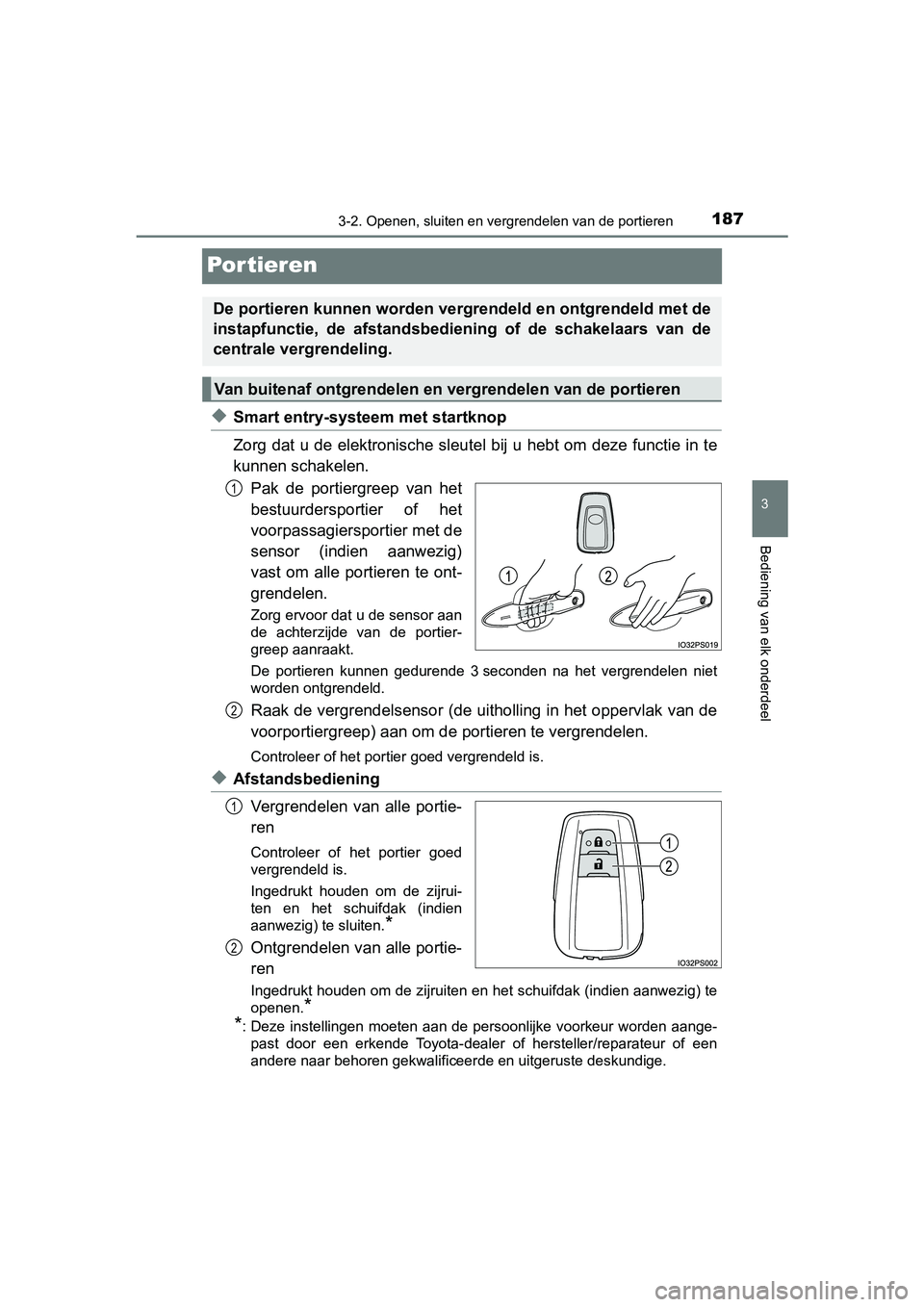 TOYOTA PRIUS 2019  Instructieboekje (in Dutch) 187
3
3-2. Openen, sluiten en vergrendelen van de portieren
Bediening van elk onderdeel
PRIUS_OM_OM47C37E_(EE)
Por tieren
◆Smart entry-systeem met startknop
Zorg dat u de elektronische sleu tel bij 