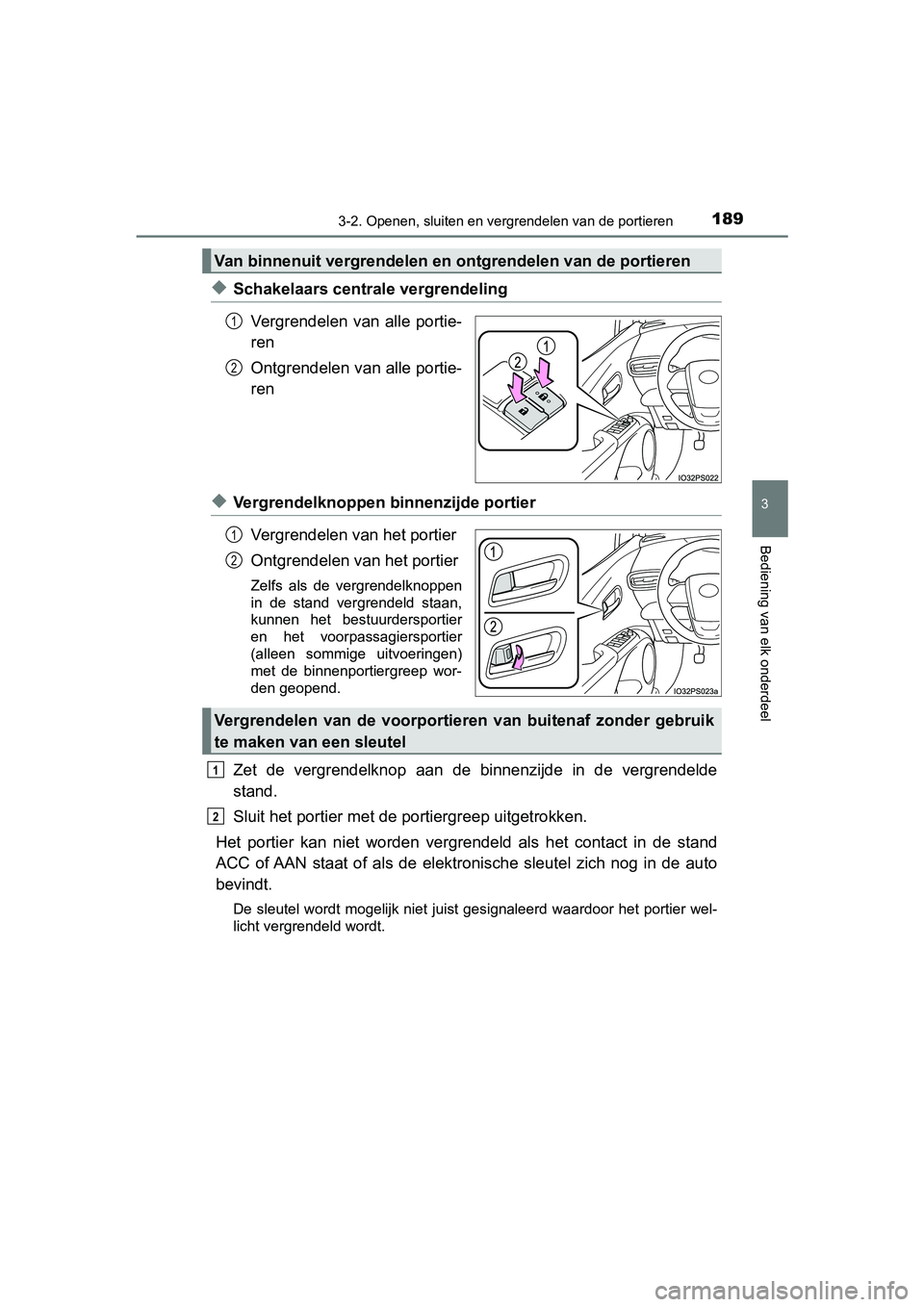 TOYOTA PRIUS 2019  Instructieboekje (in Dutch) 1893-2. Openen, sluiten en vergrendelen van de portieren
3
Bediening van elk onderdeel
PRIUS_OM_OM47C37E_(EE)
◆Schakelaars centrale vergrendeling
Vergrendelen  van  alle  portie-
ren
Ontgrendelen va