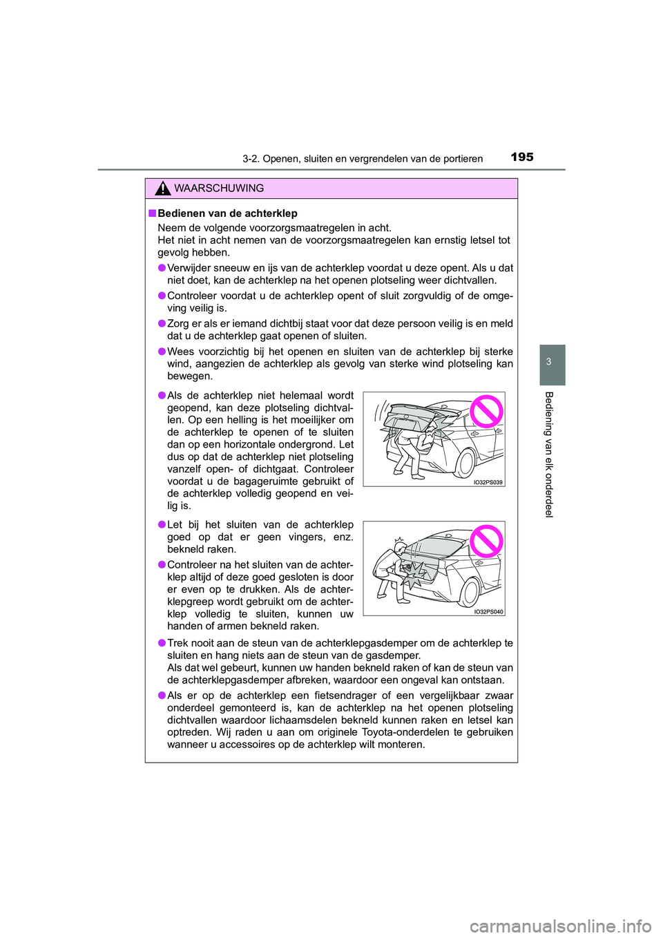 TOYOTA PRIUS 2019  Instructieboekje (in Dutch) 1953-2. Openen, sluiten en vergrendelen van de portieren
3
Bediening van elk onderdeel
PRIUS_OM_OM47C37E_(EE)
WAARSCHUWING
■Bedienen van de achterklep
Neem de volgende voorzorgsmaatregelen in acht.
