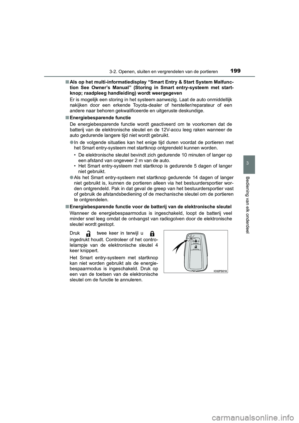 TOYOTA PRIUS 2019  Instructieboekje (in Dutch) 1993-2. Openen, sluiten en vergrendelen van de portieren
3
Bediening van elk onderdeel
PRIUS_OM_OM47C37E_(EE)■
Als op het multi-informatiedispl ay “Smart Entry & Start System  Malfunc-
tion  See  