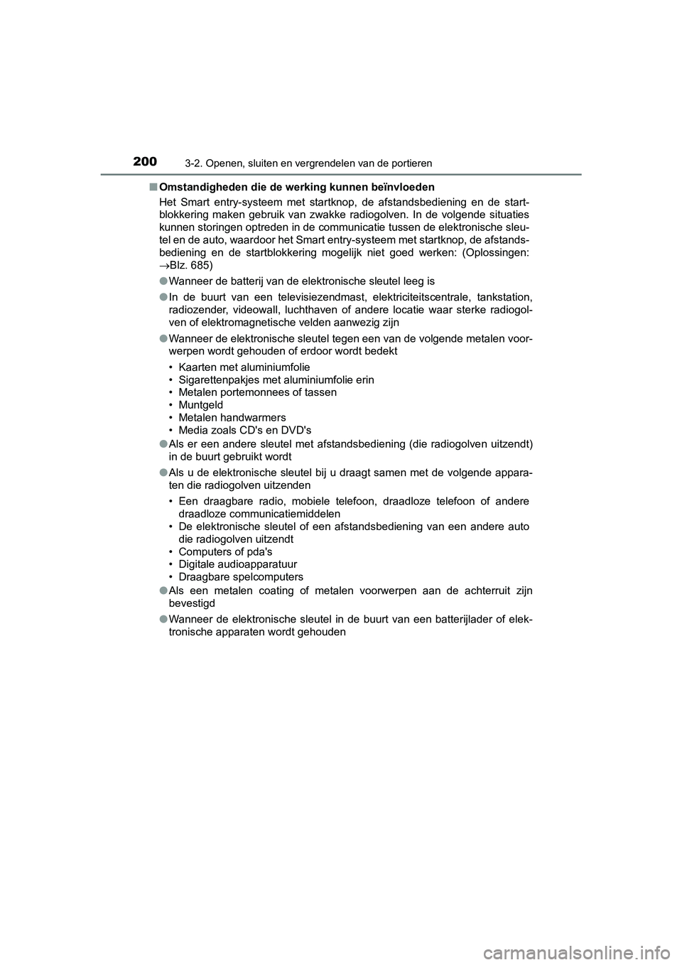 TOYOTA PRIUS 2019 Instructieboekje (in Dutch) 2003-2. Openen, sluiten en vergrendelen van de portieren
PRIUS_OM_OM47C37E_(EE)■
Omstandigheden die de we rking kunnen beïnvloeden
Het Smart entry-systeem met startknop, de afstandsbediening TOYOTA PRIUS 2019 Instructieboekje (in Dutch) 2003-2. Openen, sluiten en vergrendelen van de portieren
PRIUS_OM_OM47C37E_(EE)■
Omstandigheden die de we rking kunnen beïnvloeden
Het Smart entry-systeem met startknop, de afstandsbediening