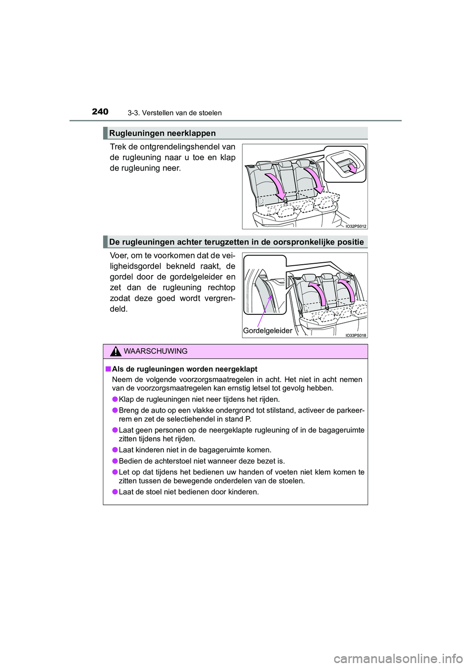 TOYOTA PRIUS 2019  Instructieboekje (in Dutch) 2403-3. Verstellen van de stoelen
PRIUS_OM_OM47C37E_(EE)
Trek de ontgrendelingshendel van
de  rugleuning  naar  u  toe  en  klap
de rugleuning neer.
Voer, om te voorkomen dat de vei-
ligheidsgordel  b
