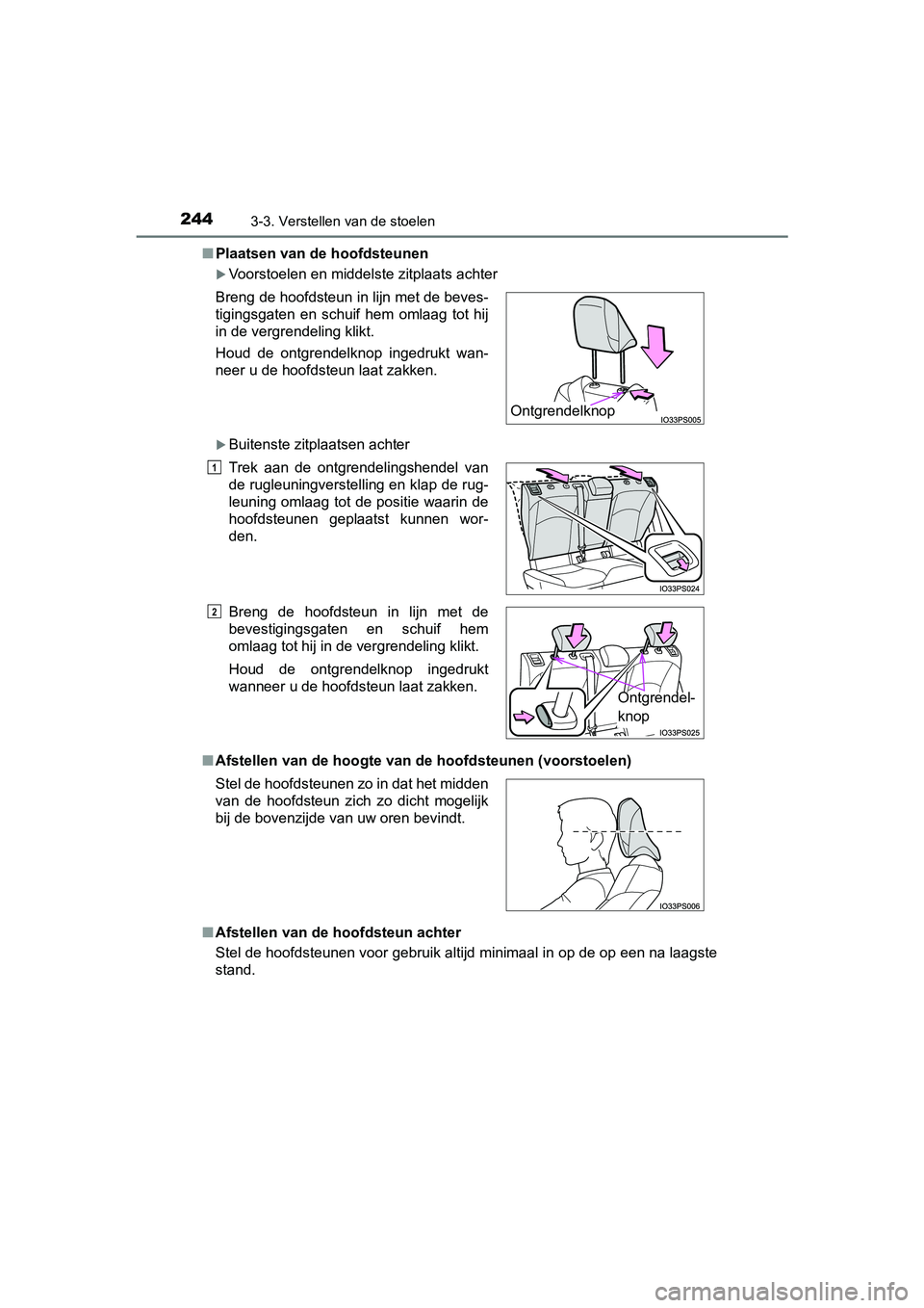 TOYOTA PRIUS 2019  Instructieboekje (in Dutch) 2443-3. Verstellen van de stoelen
PRIUS_OM_OM47C37E_(EE)■
Plaatsen van de hoofdsteunen
Voorstoelen en middelste zitplaats achter
Buitenste zitplaatsen achter
■ Afstellen van de hoogte van de